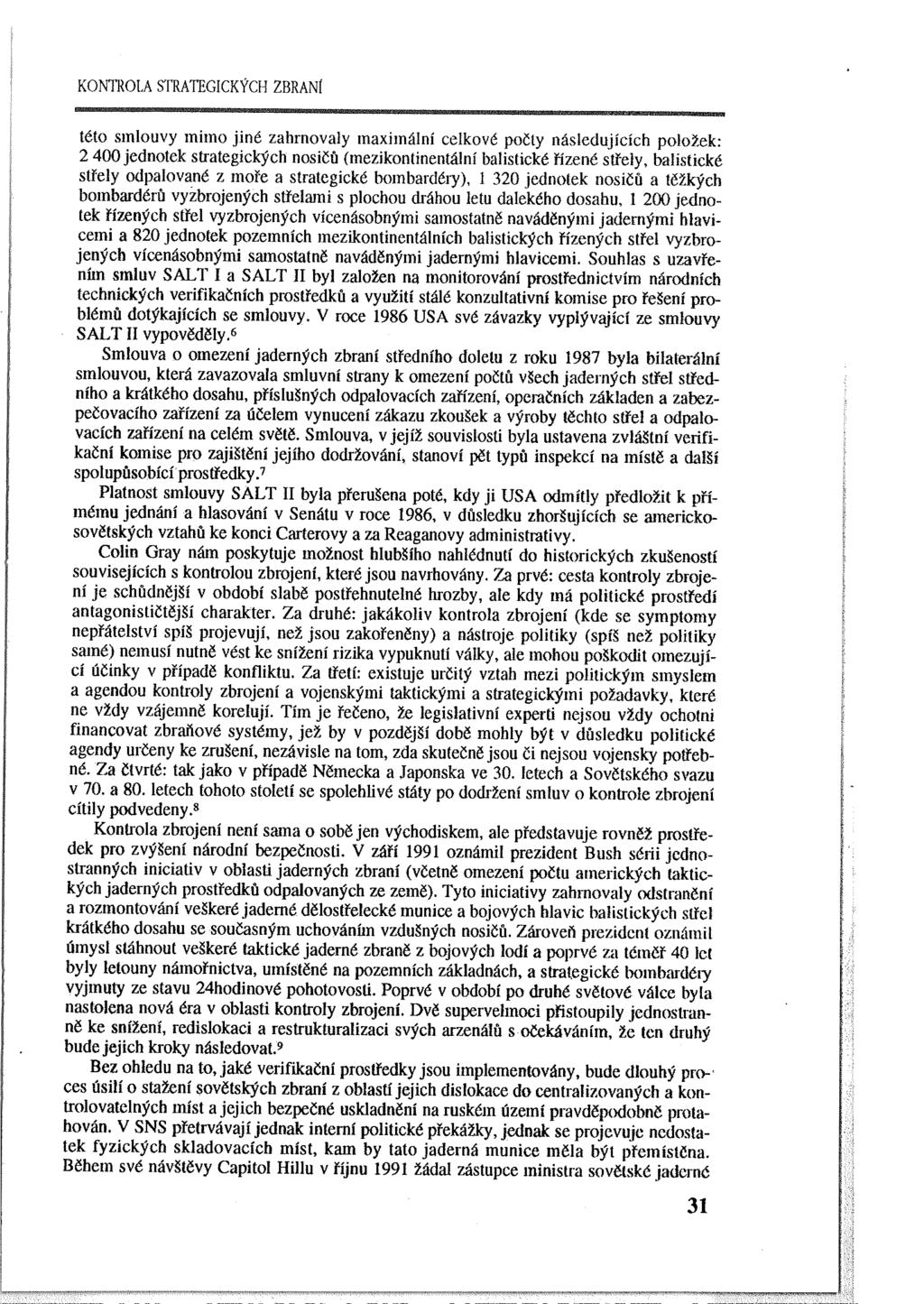 KONTROLA STRATEGICKÝCH ZBRANf této smlouvy mimo jiné zahrnovaly maximální celkové počty následujících položek: 2 400 jednotek strategických nosičů (mezikontinentální balistické řízené střely,