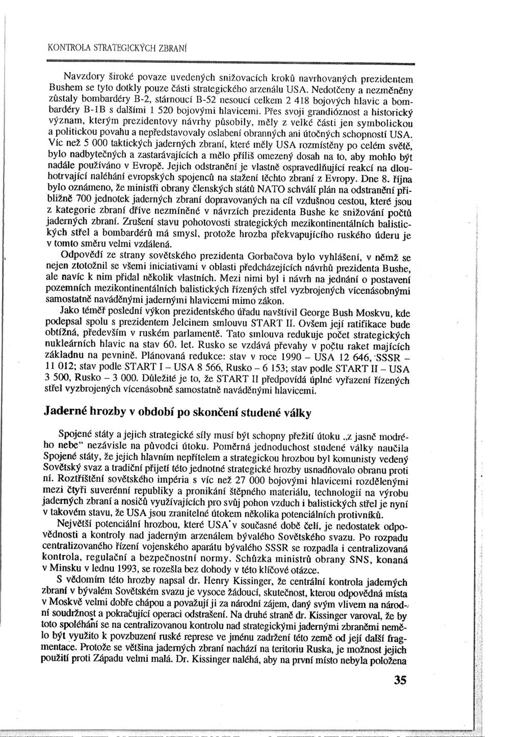 KONTROLA STRATEGICKÝCH ZBRANÍ Navzdory široké povaze uvedených snižovacích kroků navrhovaných prezidentem Bushem se tyto dotkly pouze části strategického arzenálu USA.