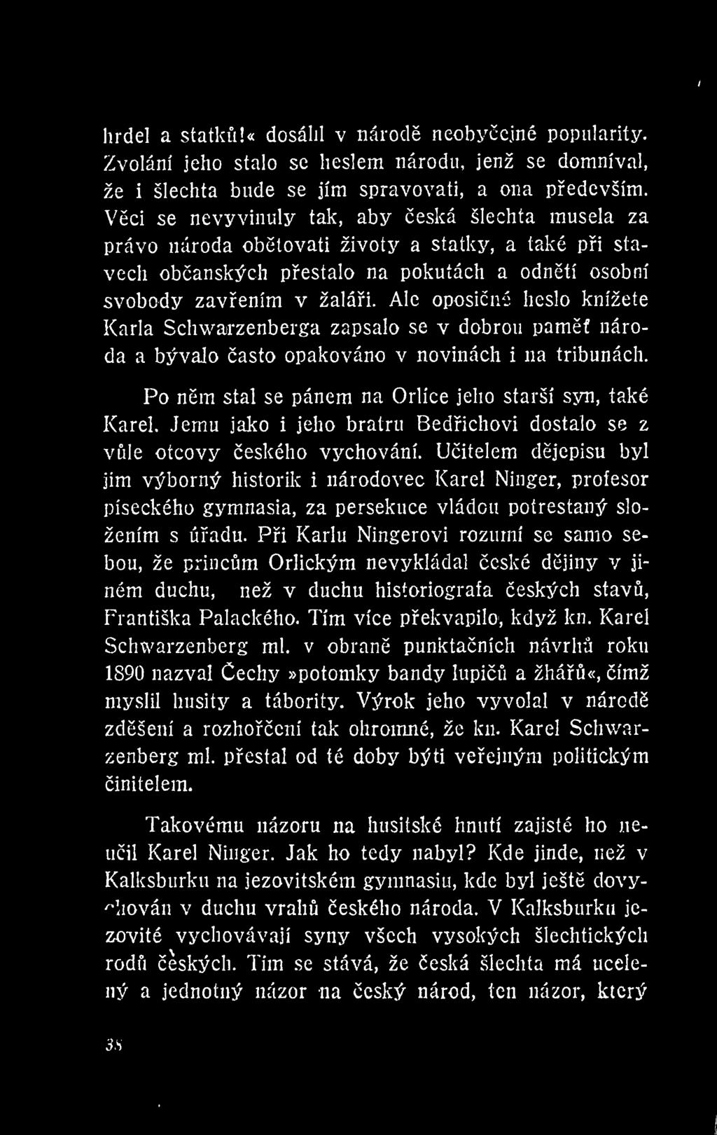 Uitelem djepisu byl jim výborný historilv i národovec Karel Ninger, profesor píseckého gymnasia, za persekuce vládou potrestaný složením s úadu.