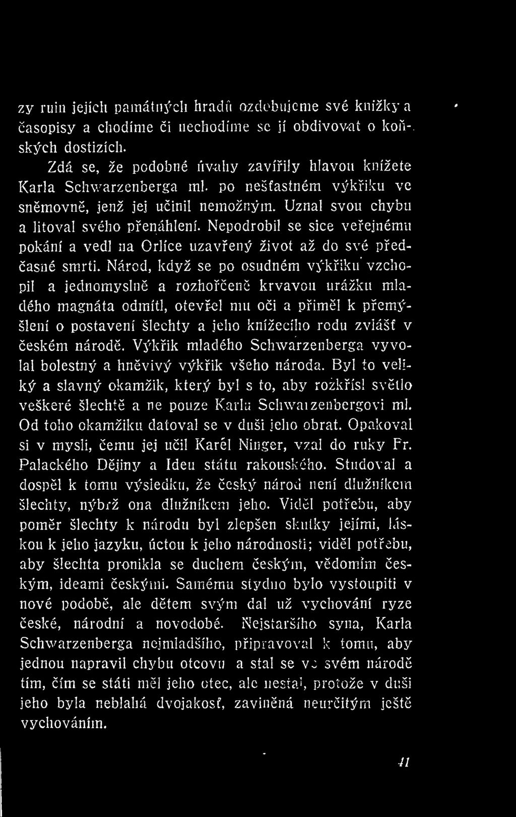 Národ, když se po osudném výkiku vzchopil a jednomysln a rozhoen krvavou urážku mla- otev-el mu oi a piml k pemý- dého magnáta odmítl, šlení o postavení šlechty a jeho knížecího rodu zvlášf v eském