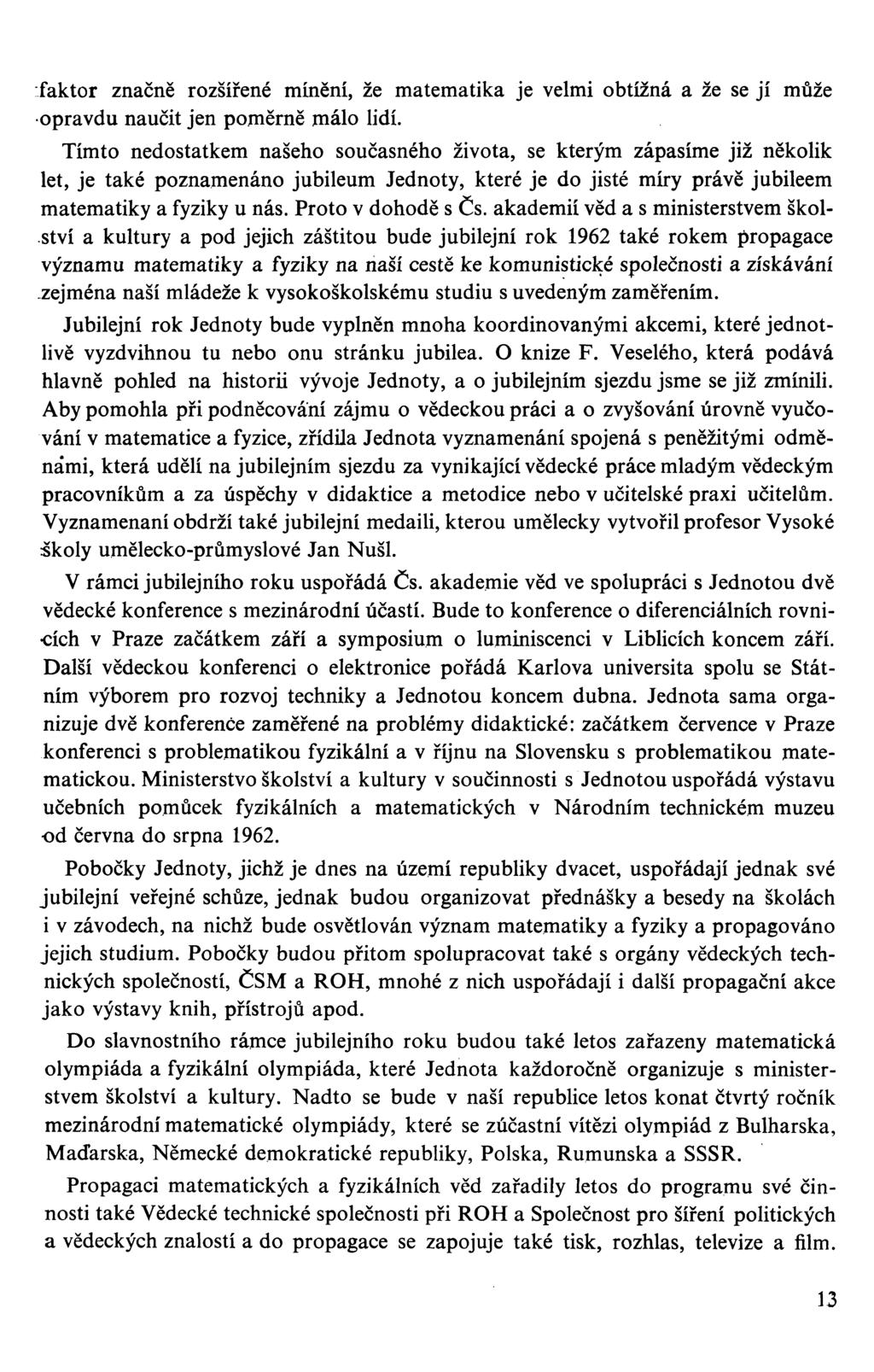 faktor značně rozšiřené mínění, že matematika je velmi obtížná a že se jí může opravdu naučit jen poměrně málo lidí.