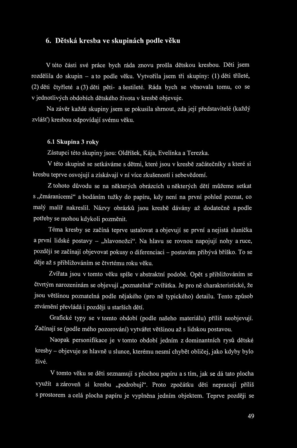 6. Dětská kresba ve skupinách podle věku V této části své práce bych ráda znovu prošla dětskou kresbou. Děti jsem rozdělila do skupin - a to podle věku.