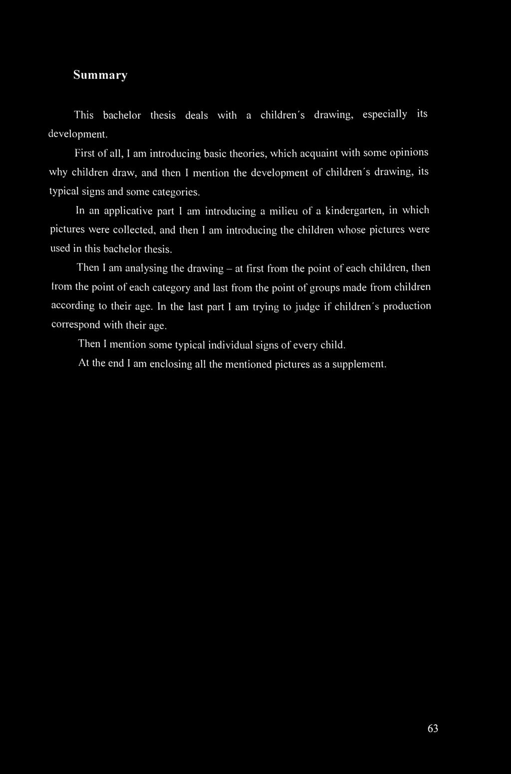 Summary This bachelor thesis deals with a children's drawing, especially its development.