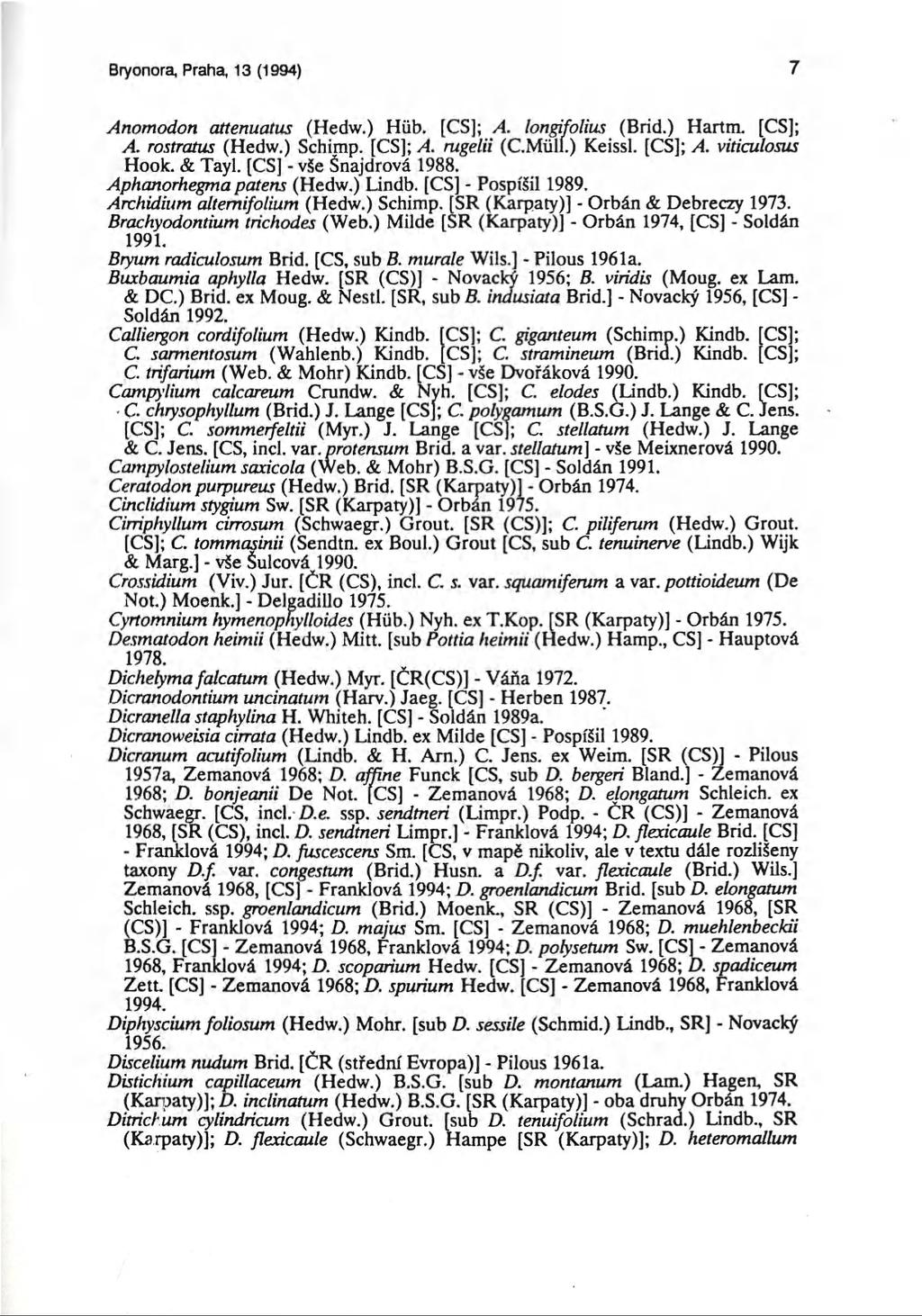 Bryonora, Praha, 13 (1994) 7 Anomodon attenuatus (Hedw.) Hüb. [CS]; A. longifolius (Brid.) Hartm, [CS]; A. rostratus (Hedw.) Schimp. [CS]; A. rugelii (C.Müll.) Keissl. [CS]; A. viticulosus Hook.