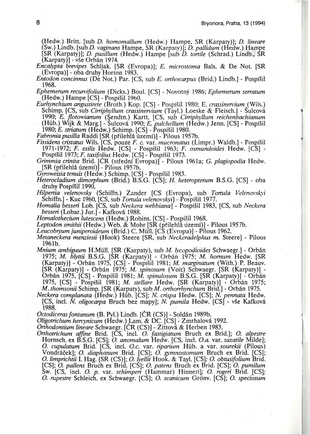 8 Bryonora, Praha 13 (1994) (Hedw.) Britt, [sub D. homomallum (Hedw.) Hampe, SR (Karpaty)]; D. lineare (Sw.) Lindb. [sub D. vaginans Hampe, SR (Karpaty)]; D. pallidum (Hedw.) Hampe [SR (Karpaty)]; D.