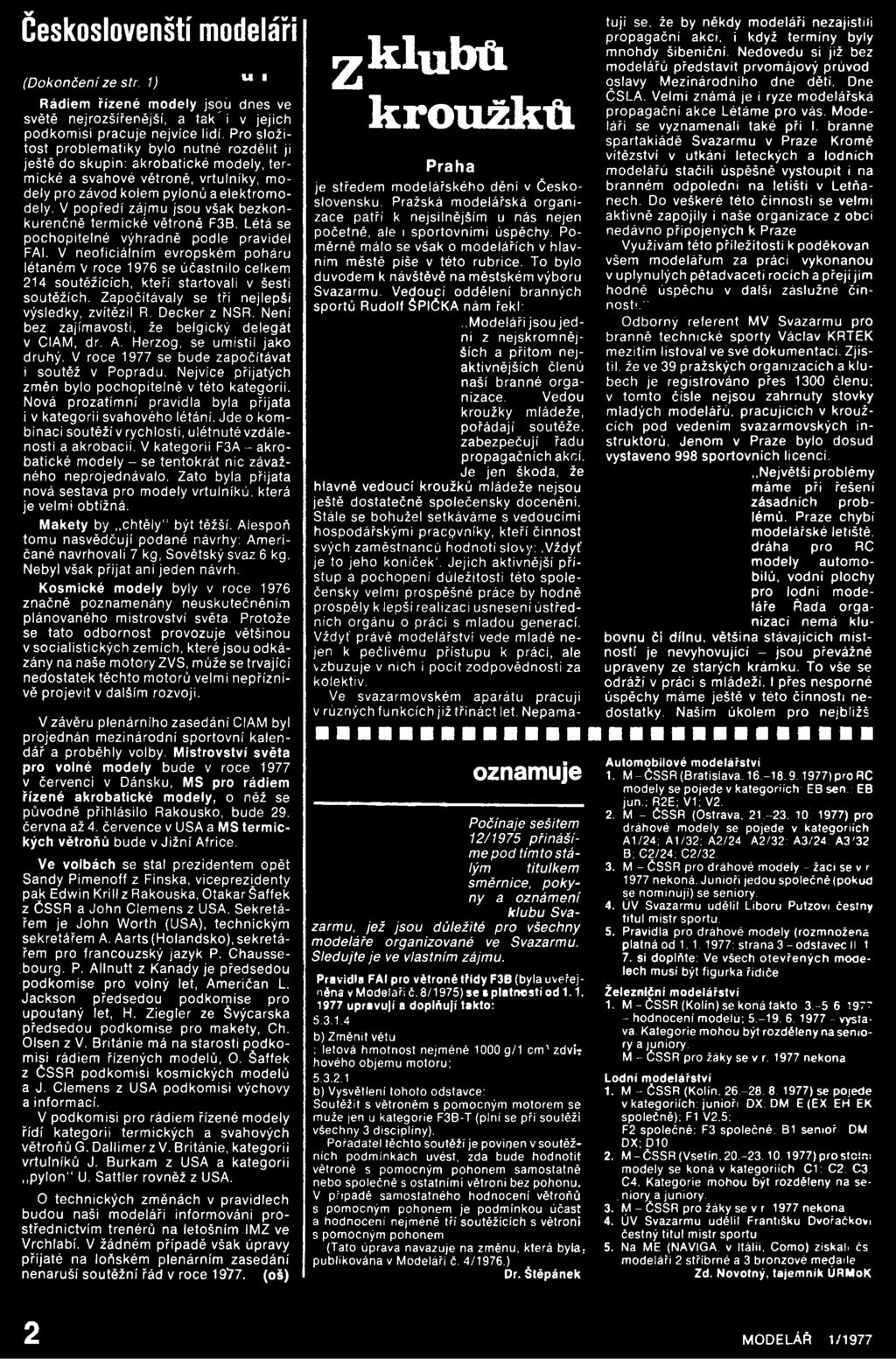 Není bez zajímavosti, že belgický delegát v CIAM, dr. A. Herzog, se umístil jako druhý. V roce 1977 se bude započítávat i soutěž v Popradu. Nejvíce přijatých změn bylo pochopitelně v této kategorii.
