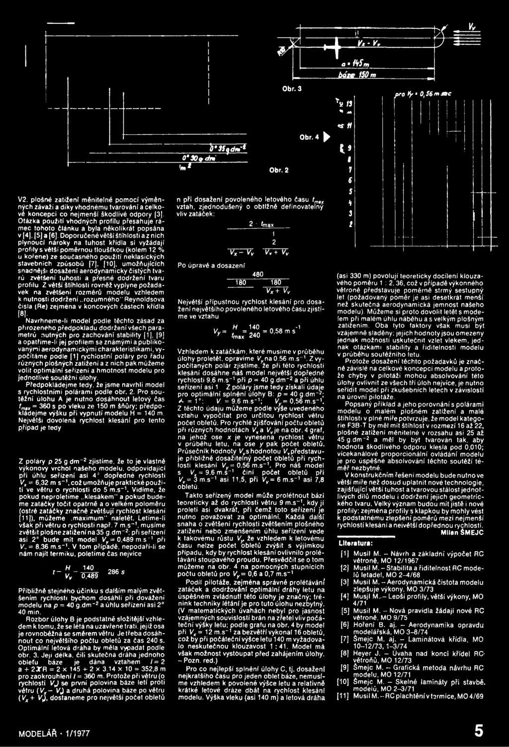 způsobů [7], [10], umožňujících snadnější dosažení aerodynamicky čistých tvarů zvětšení tuhosti a přesné dodržení tvaru profilu Z větší štíhlosti rovněž vyplyne požadavek na zvětšení rozměrů modelu
