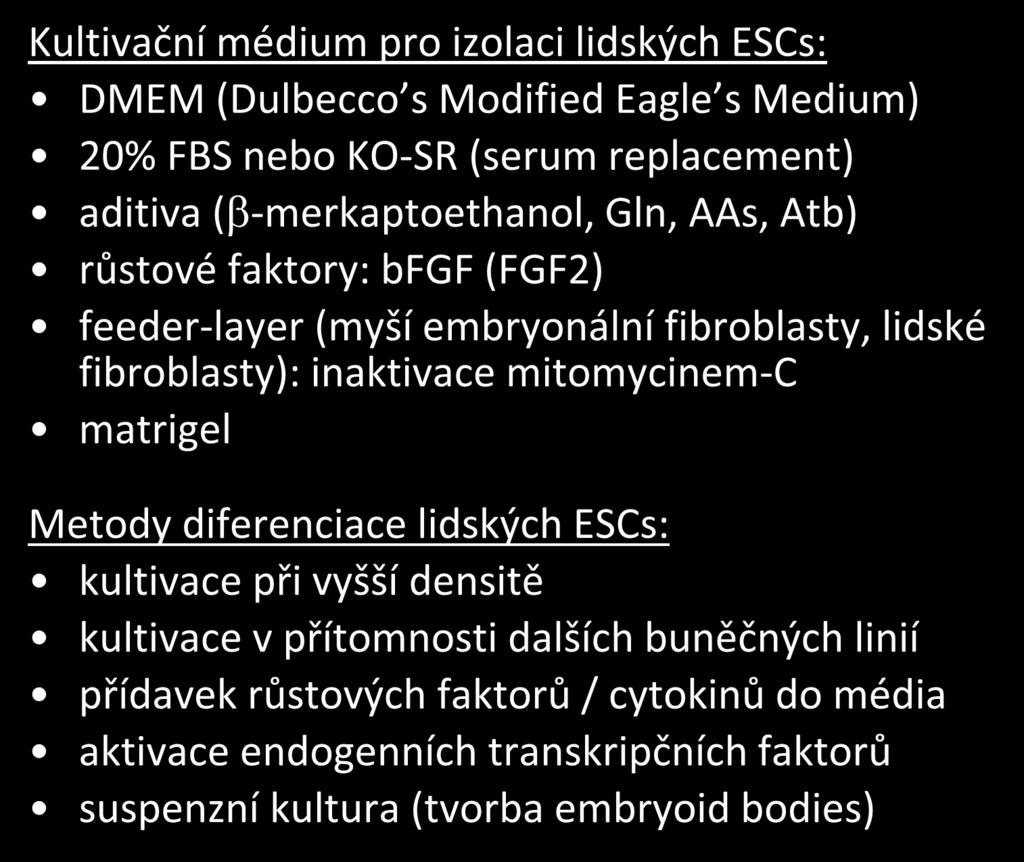 Kultivační médium pro izolaci lidských ESCs: DMEM (Dulbecco s Modified Eagle s Medium) 20% FBS nebo KO-SR (serum replacement) aditiva (b-merkaptoethanol, Gln, AAs, Atb) růstové faktory: bfgf (FGF2)