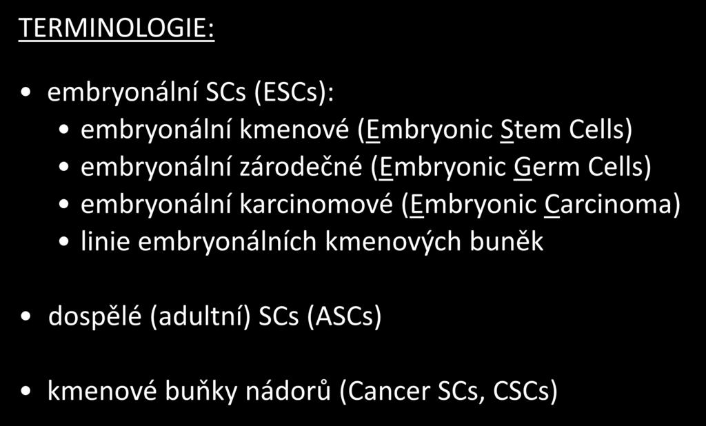 TERMINOLOGIE: embryonální SCs (ESCs): embryonální kmenové (Embryonic Stem Cells) embryonální zárodečné (Embryonic Germ Cells) embryonální