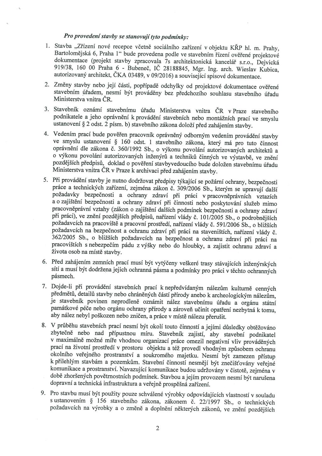 Pro provedení stavby se stanovují tyto podmínky: 1. Stavba Zřízení nové recepce včetně sociálního zařízení v objektu KŘP hl. m.