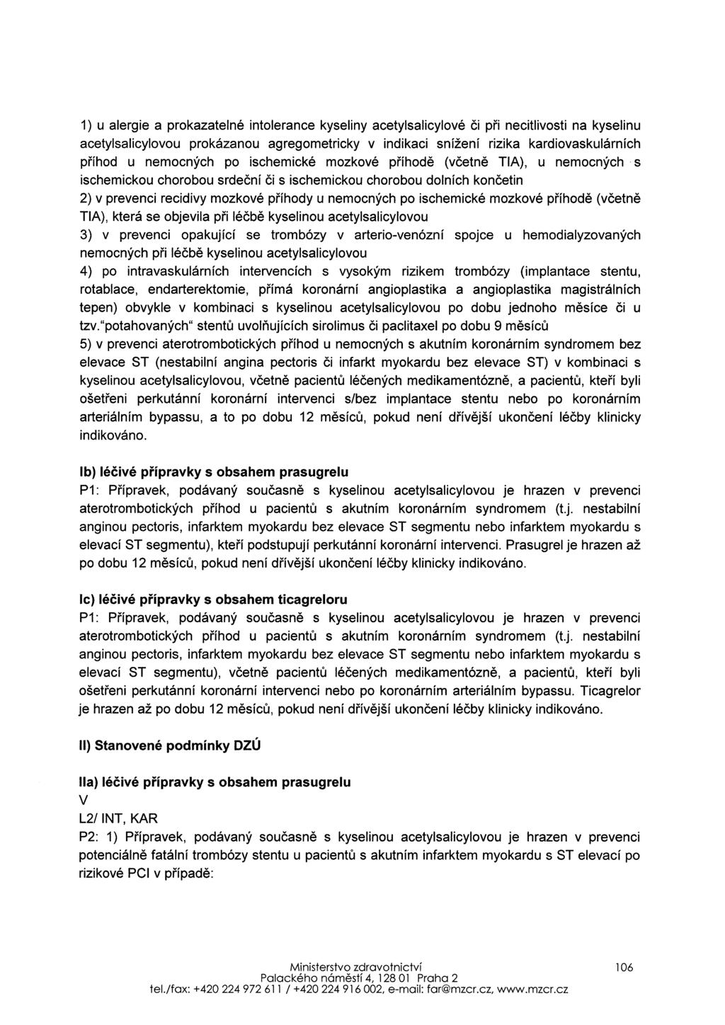 TIA), která se objevila pri léčbě kyselinou acetylsalicylovou tzv."potahovaných" stentu uvolňujících sirolimus či paclitaxel po dobu 9 měsíců indikováno.