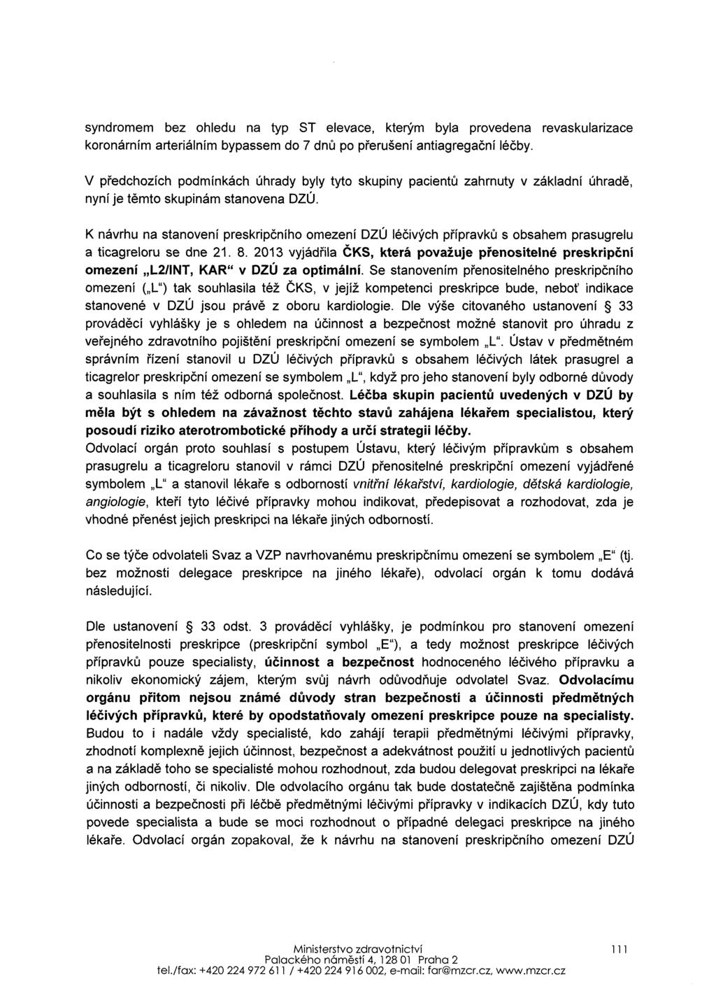 syndromem bez ohledu na typ ST elevace, kterým byla provedena revaskularizace koronámím arteriálním bypassem do 7 dnů po přerušení antiagregační léčby.