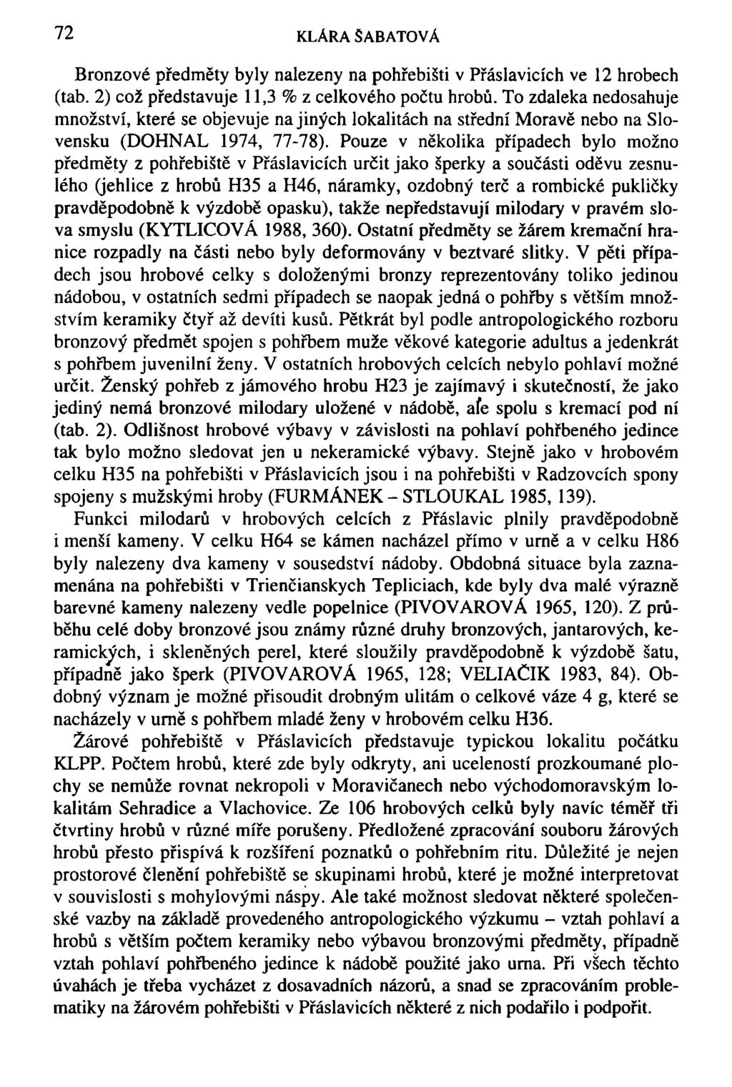 72 KLÁRA SABATOVÁ Bronzové předměty byly nalezeny na pohřebišti v Přáslavicích ve 12 hrobech (tab. 2) což představuje 11,3 % z celkového počtu hrobů.