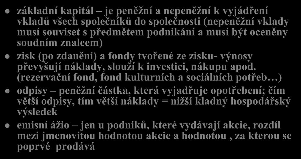 Vlastní kapitál ( zdroje) tvoří základní kapitál je peněžní a nepeněžní k vyjádření vkladů všech společníků do společnosti (nepeněžní vklady musí souviset s předmětem podnikání a musí být oceněny