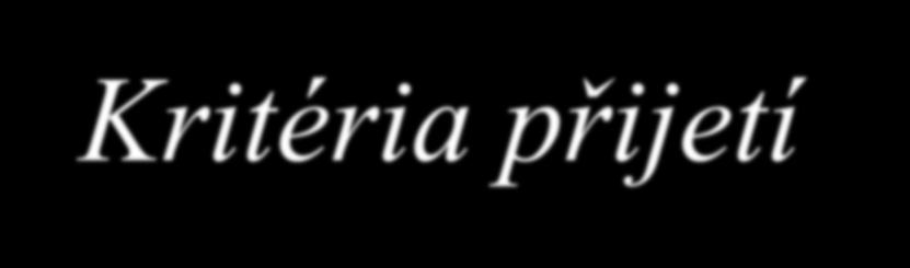 Kritéria přijetí pro školní rok 2019/2020 Podrobná aktuální a závazná kritéria přijímacího