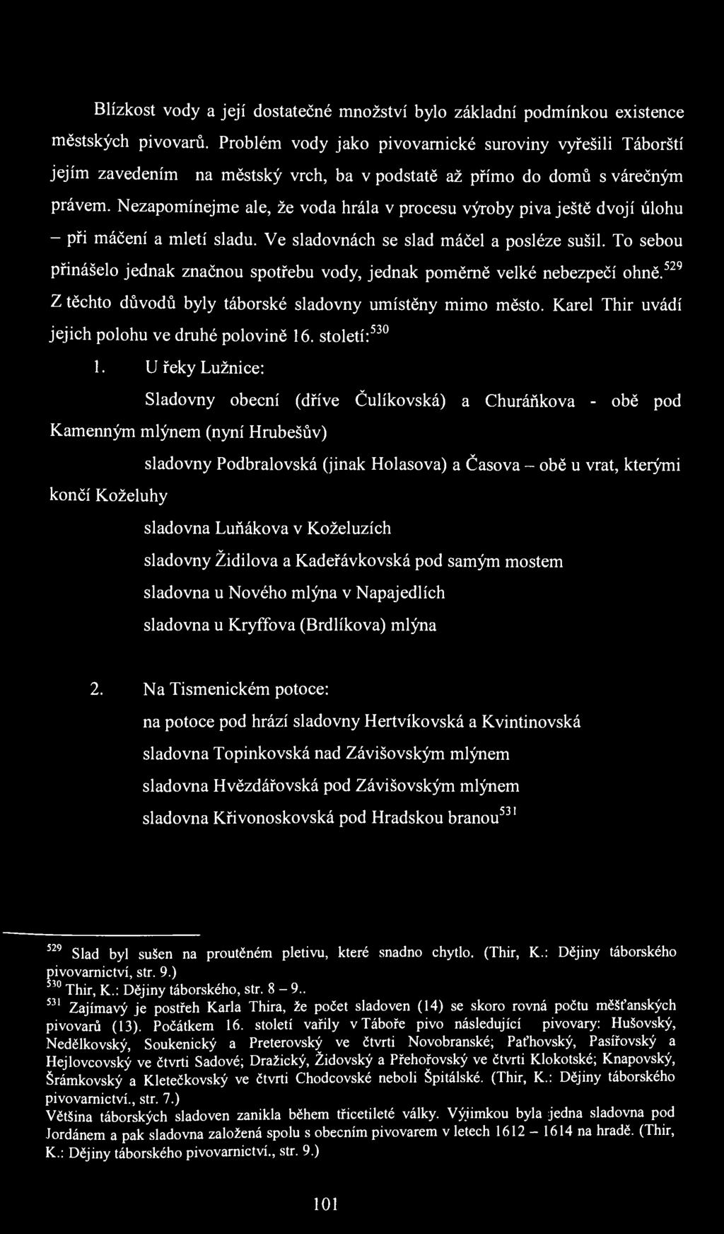 Blízkost vody a její dostatečné množství bylo základní podmínkou existence městských pivovarů.