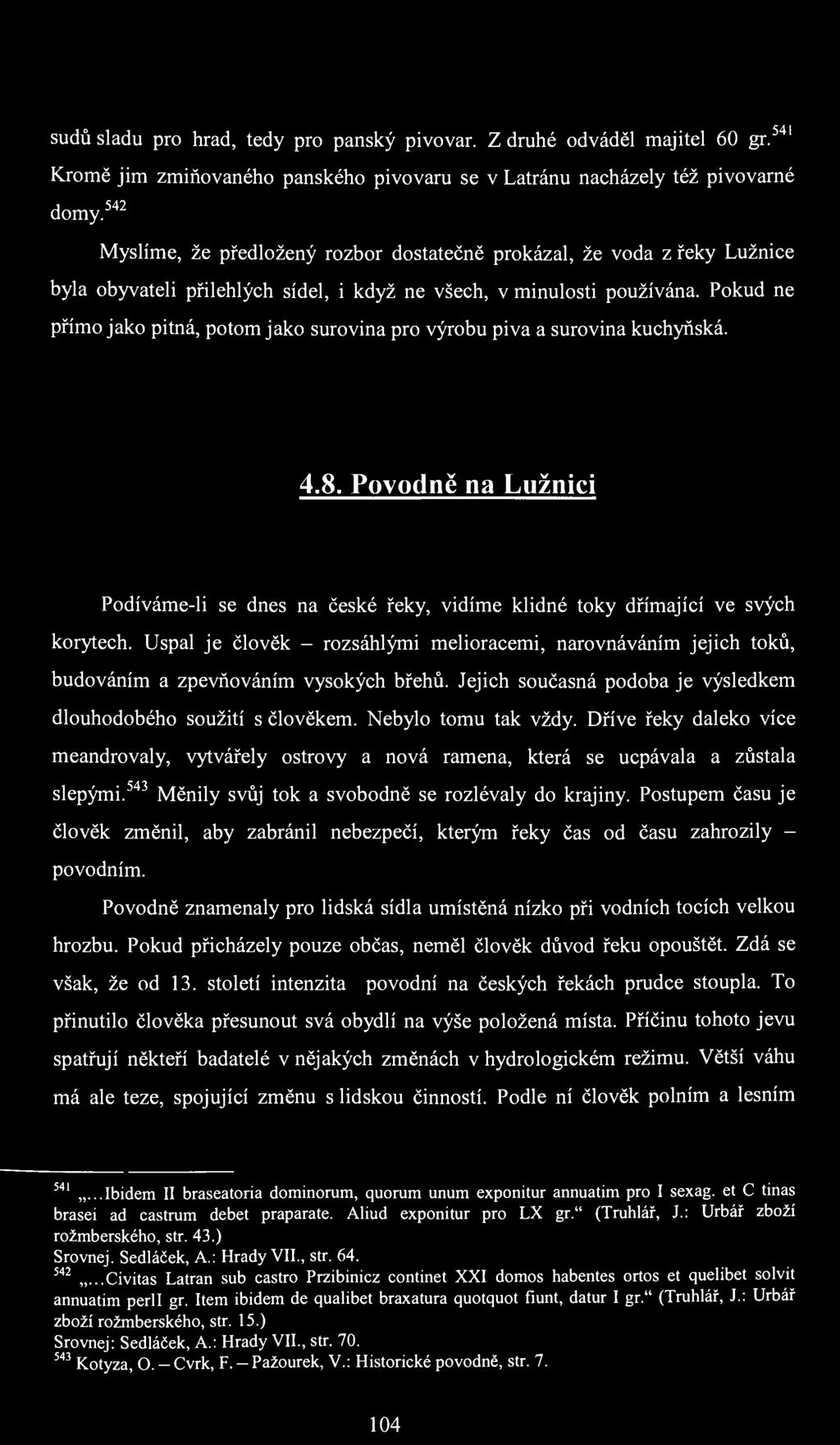 sudů sladu pro hrad, tedy pro panský pivovar. Z druhé odváděl majitel 60 gr. 541 Kromě jim zmiňovaného panského pivovaru se v Latránu nacházely též pivo varné domy.