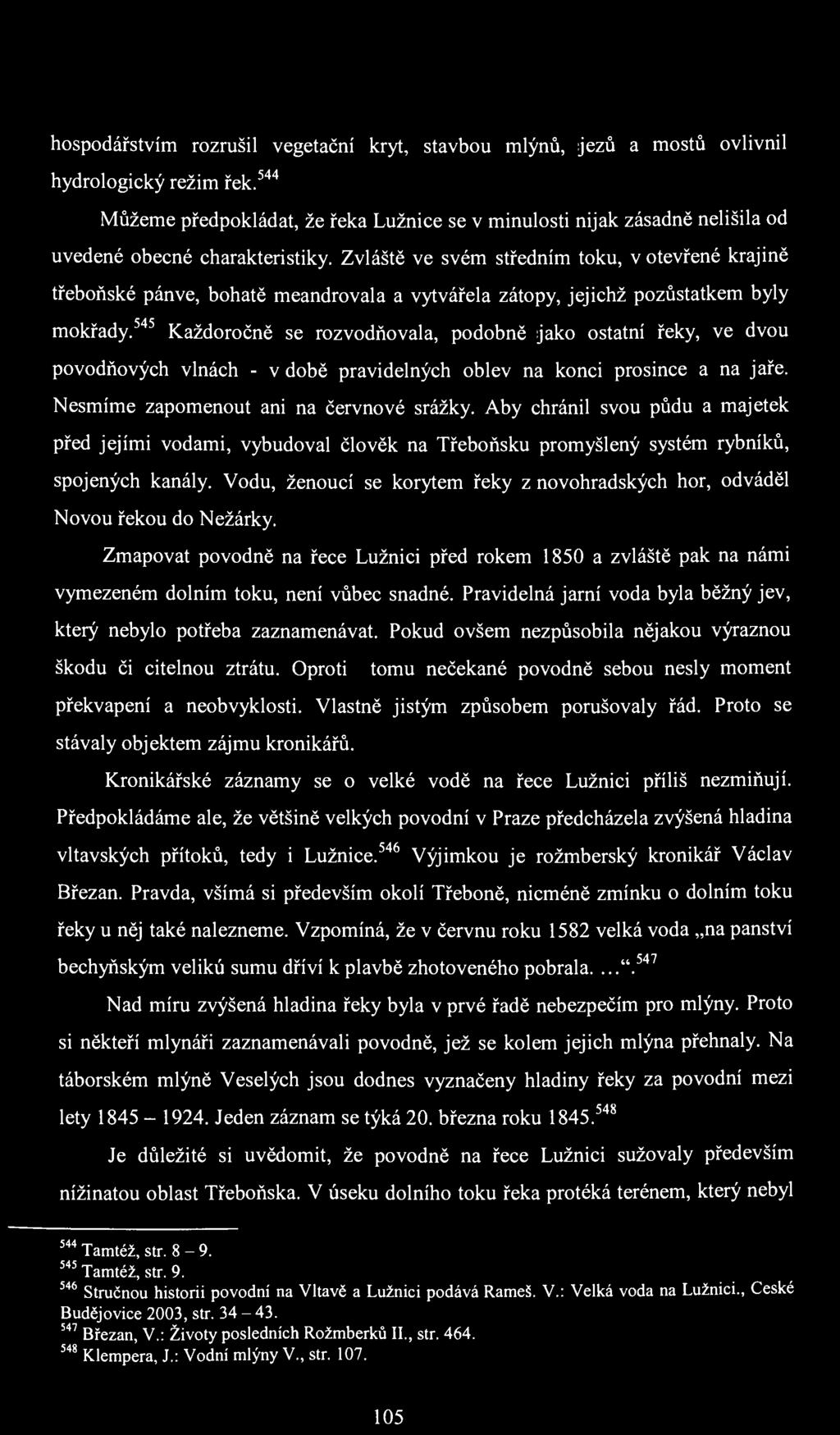 hospodářstvím rozrušil vegetační kryt, stavbou mlýnů, jezů a mostů ovlivnil hydrologický režim řek.