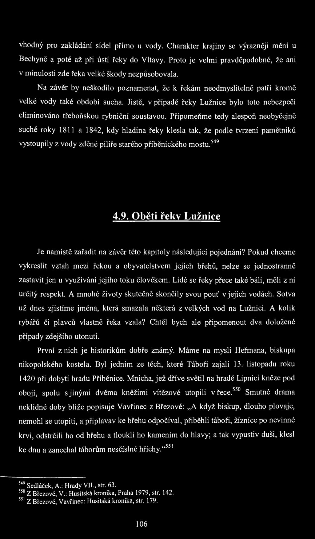 vhodný pro zakládání sídel přímo u vody. Charakter krajiny se výrazněji mění u Bechyně a poté až při ústí řeky do Vltavy.