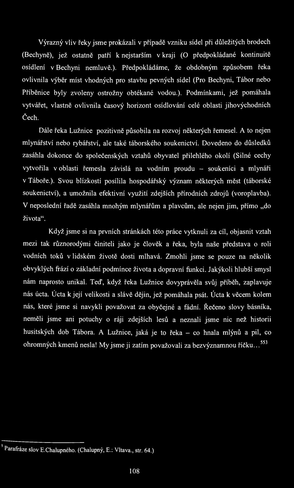 Výrazný vliv řeky jsme prokázali v případě vzniku sídel při důležitých brodech (Bechyně),