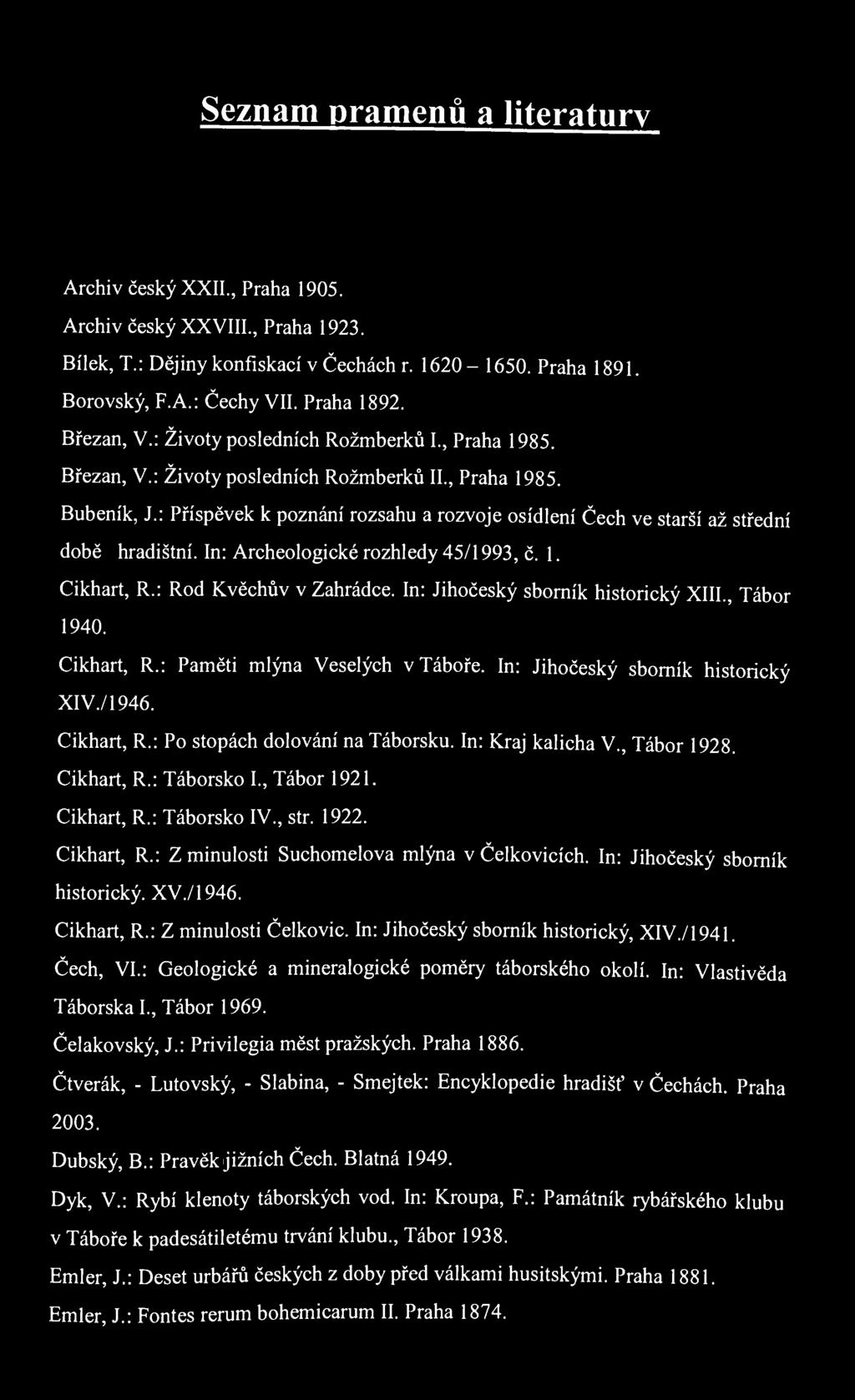 Seznam pramenů a literatury Archiv český XXII., Praha 1905. Archiv český XXVIII., Praha 1923. Bílek, T.: Dějiny konfiskací v Čechách r. 1620-1650. Praha 1891. Borovský, F.A.: Čechy VII. Praha 1892.