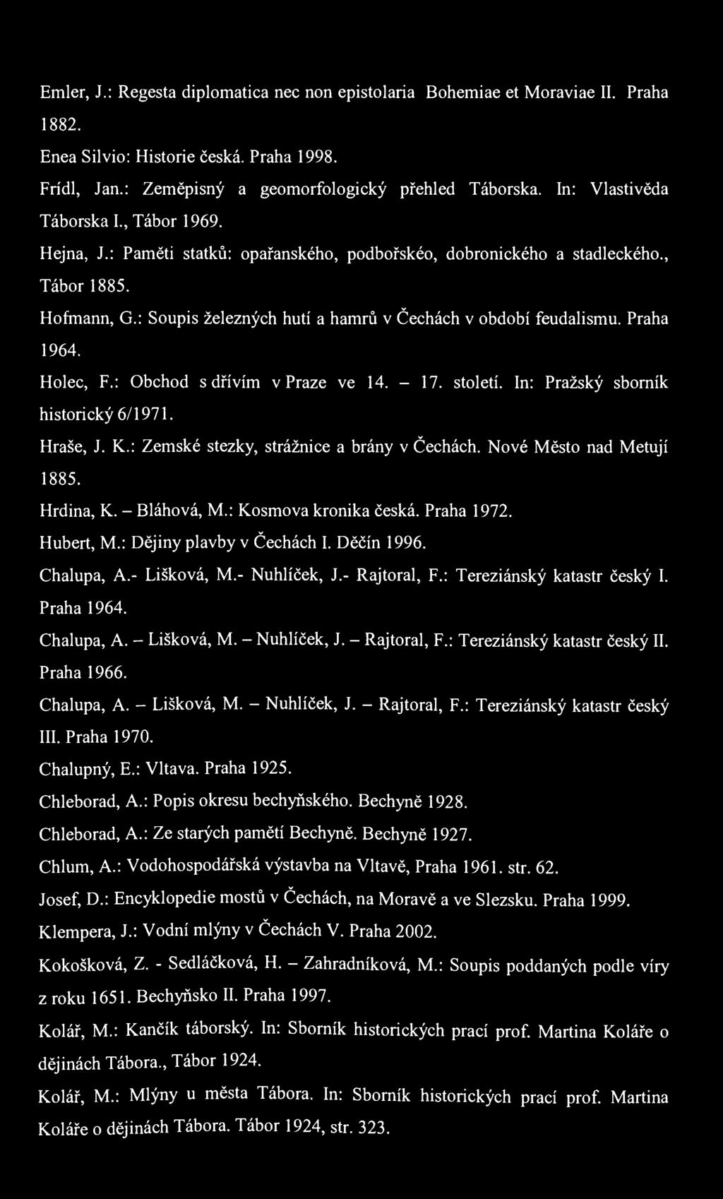 Emier, J.: Regesta diplomatica nee non epistolaria Bohemiae et Moraviae II. Praha 1882. Enea Silvio: Historie česká. Praha 1998. Frídl, Jan.: Zeměpisný a geomorfologický přehled Táborská.