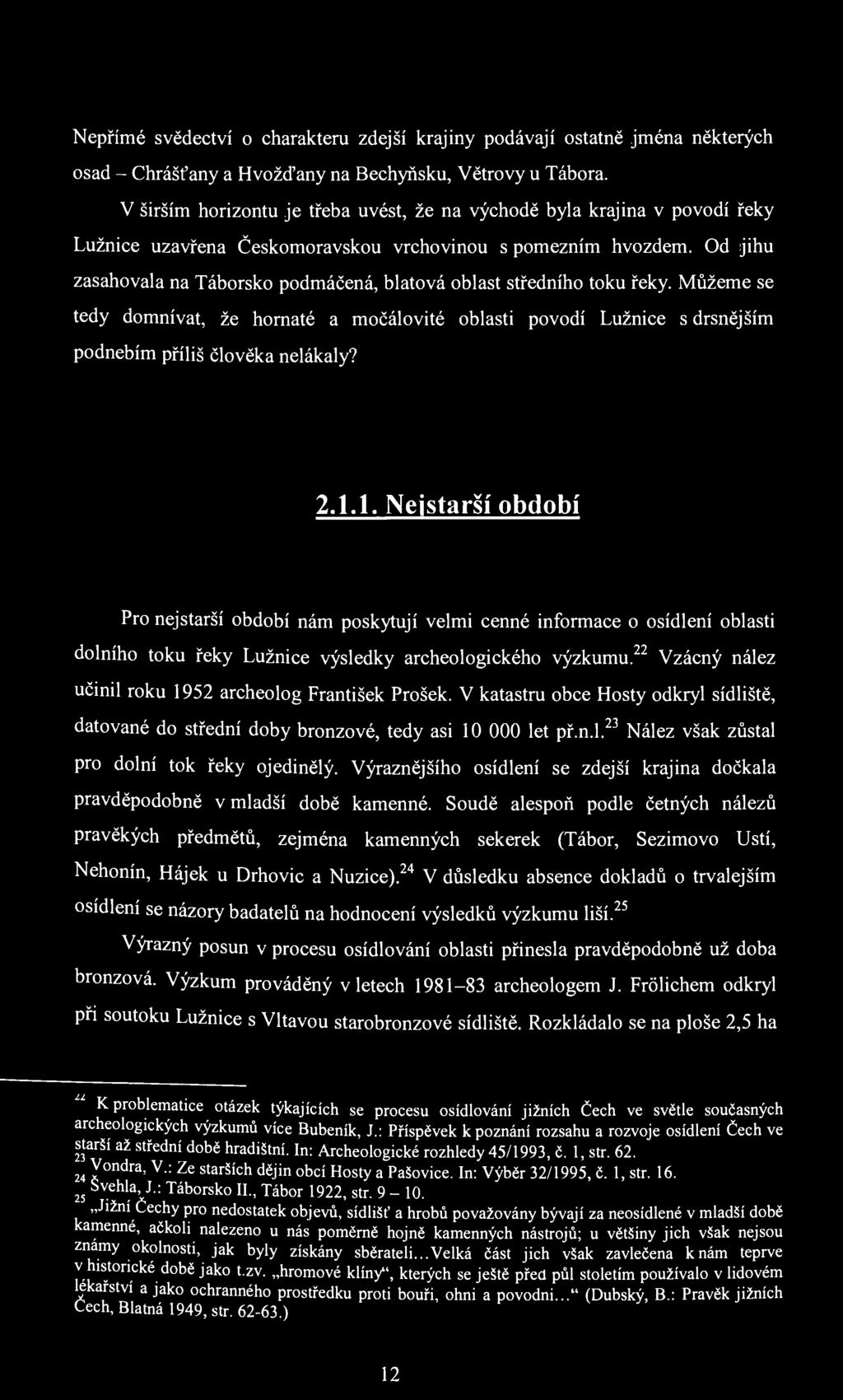 Nepřímé svědectví o charakteru zdejší krajiny podávají ostatně jména některých osad - Chrášťany a Hvožďany na Bechyňsku, Větrovy u Tábora.