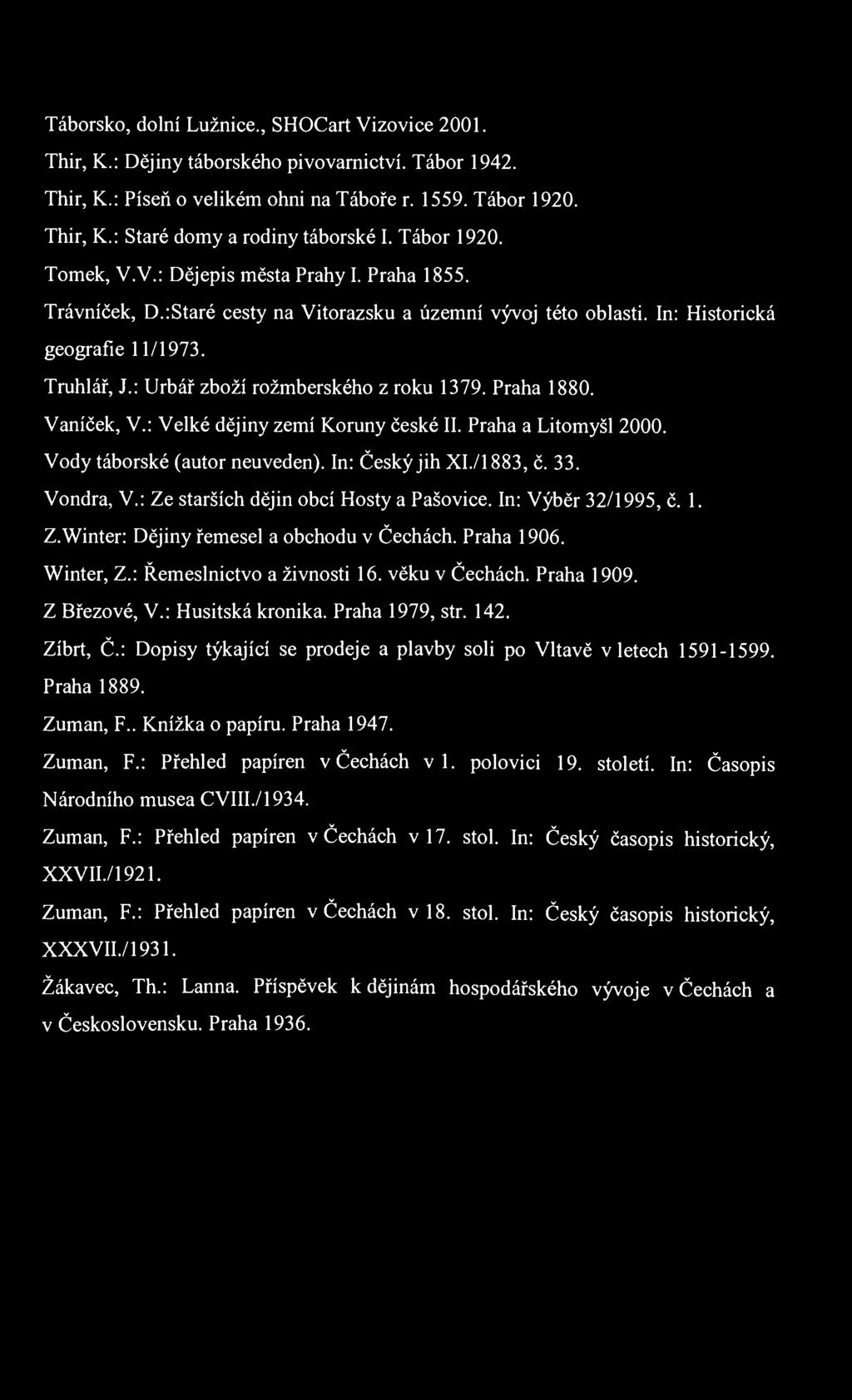Táborsko, dolní Lužnice., SHOCart Vizovice 2001. Thir, K.: Dějiny táborského pivovarnictví. Tábor 1942. Thir, K.: Píseň o velikém ohni na Táboře r. 1559. Tábor 1920. Thir, K.: Staré domy a rodiny táborské I.