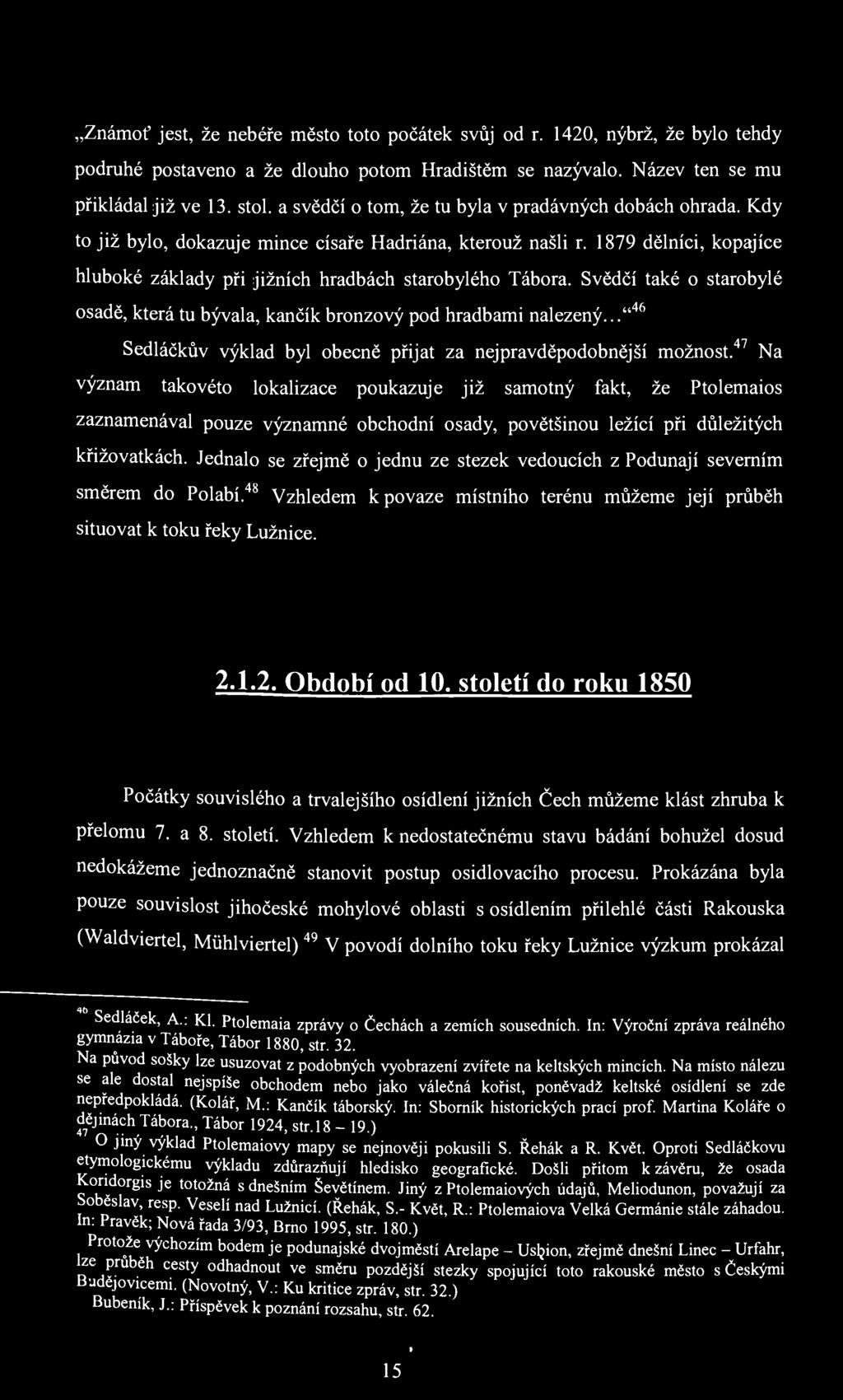 Známoť jest, že nebéře město toto počátek svůj od r. 1420, nýbrž, že bylo tehdy podruhé postaveno a že dlouho potom Hradištěm se nazývalo. Název ten se mu přikládal již ve 13. stol.