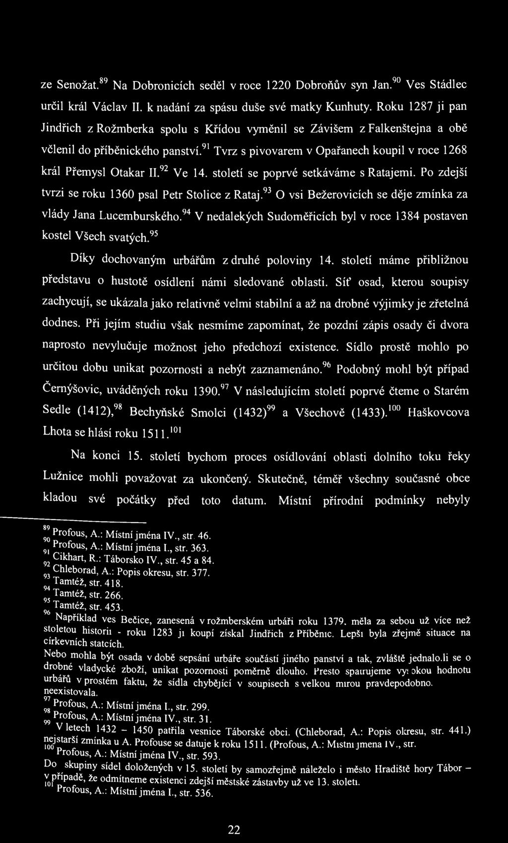 ze Senožat. 89 Na Dobronicích seděl v roce 1220 Dobroňův syn Jan. 90 Ves Stádlec určil král Václav II. к nadání za spásu duše své matky Kunhuty.