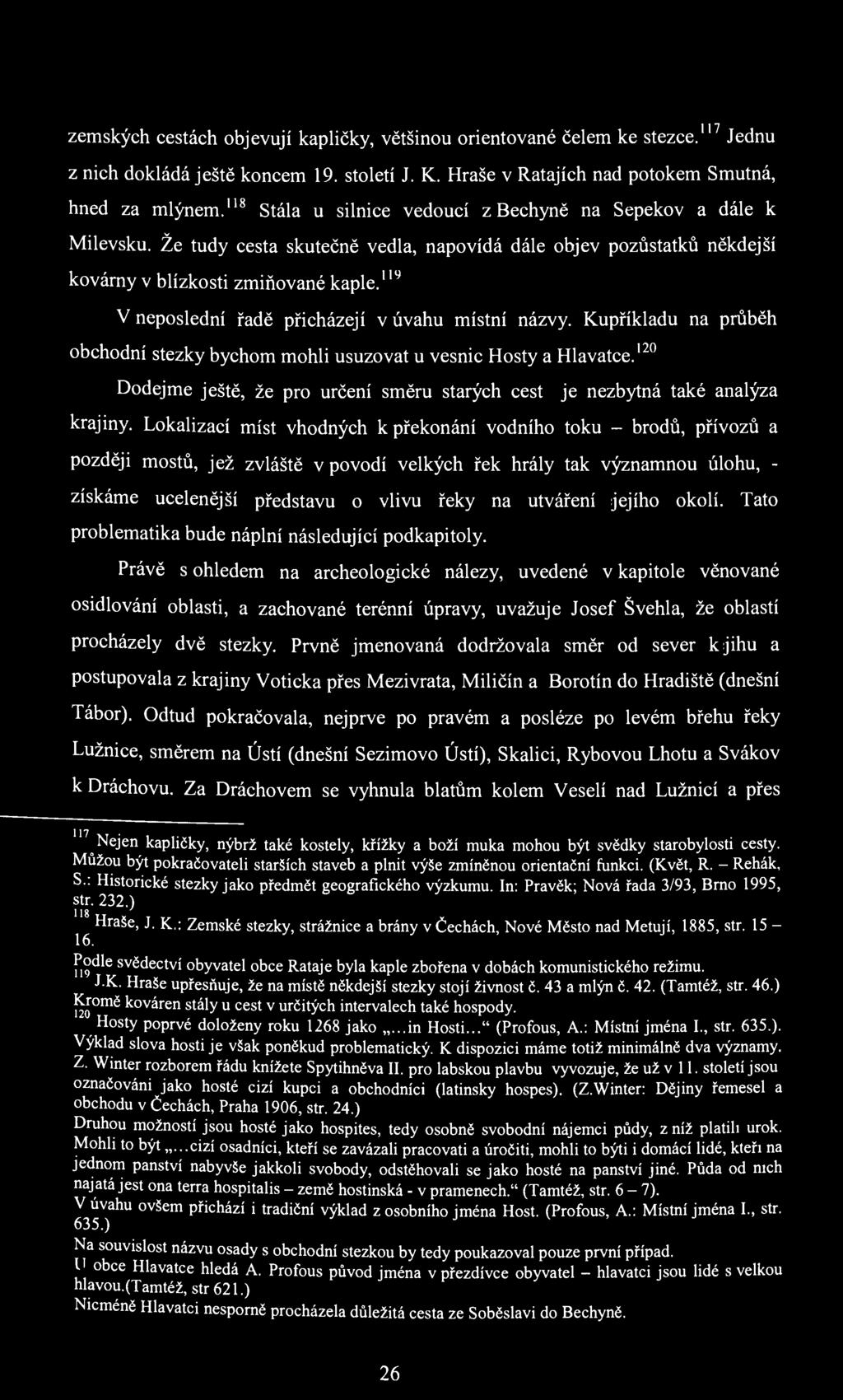 114 V neposlední řadě přicházejí v úvahu místní názvy. Kupříkladu na průběh obchodní stezky bychom mohli usuzovat u vesnic Hosty a Hlavatce.