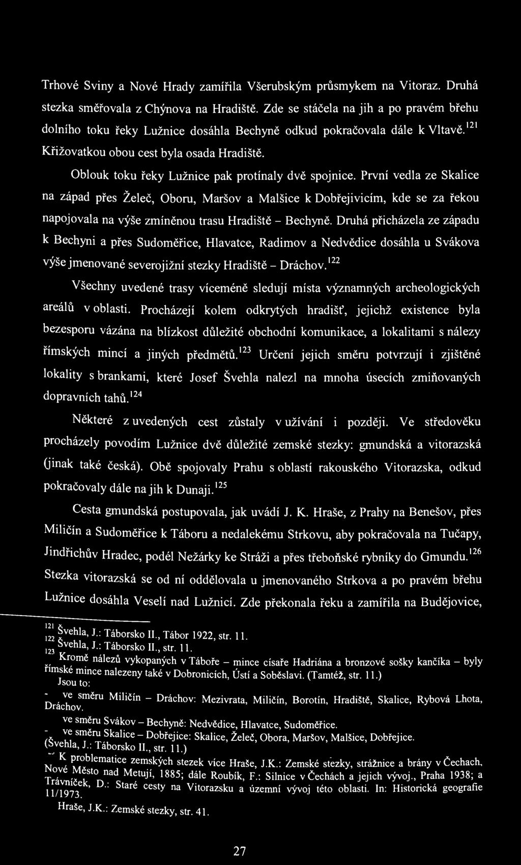 Trhové Sviny a Nové Hrady zamířila Všerubským průsmykem na Vitoraz. Druhá stezka směřovala z Chýnova na Hradiště.