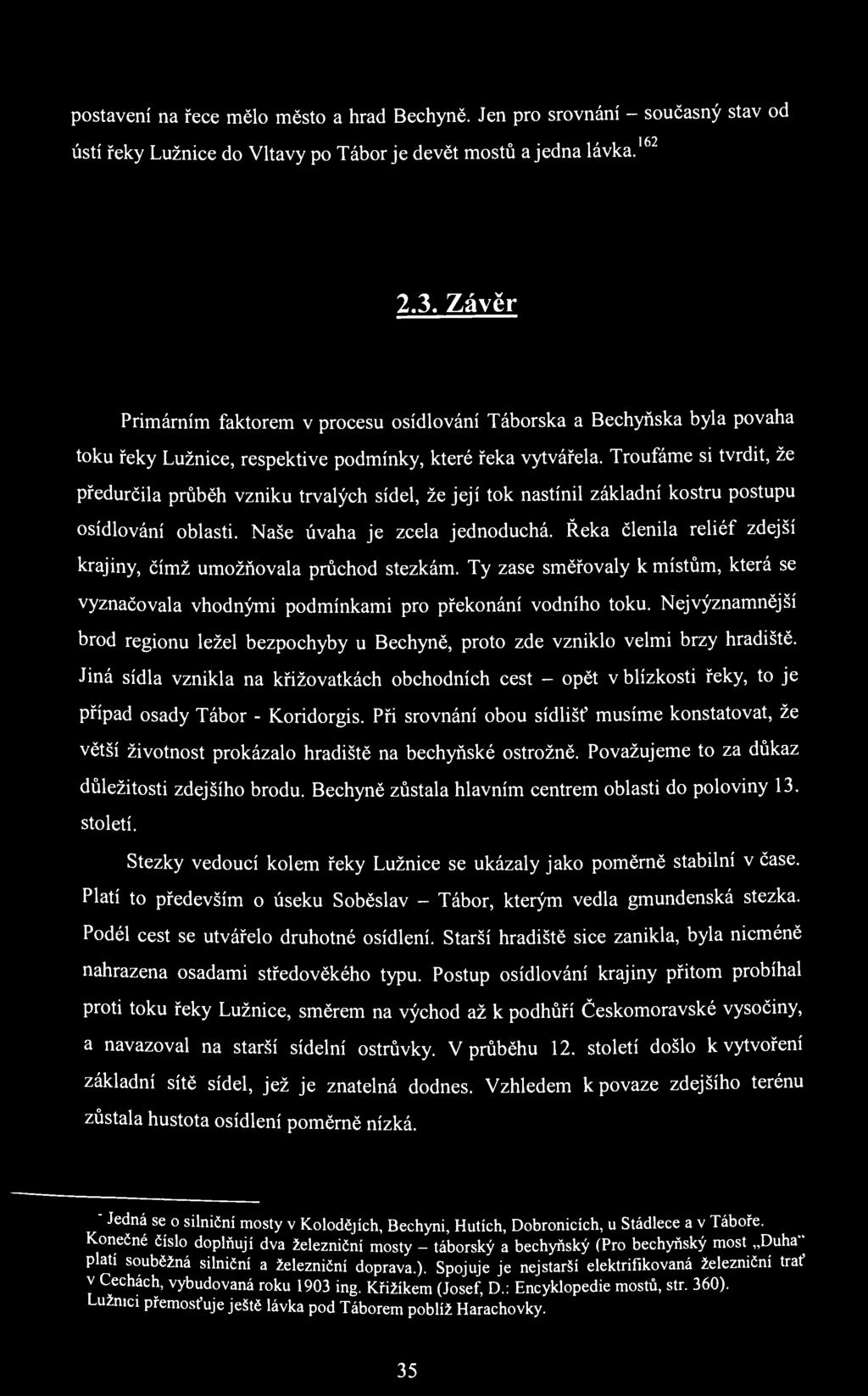 postavení na řece mělo město a hrad Bechyně. Jen pro srovnání - současný stav od r 162 ústí řeky Lužnice do Vltavy po Tábor je devět mostů a jedna lávka. 2.3.