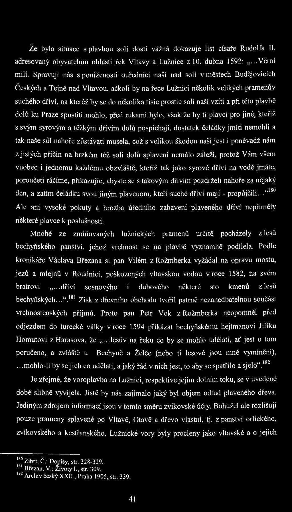 Že byla situace s plavbou soli dosti vážná dokazuje list císaře Rudolfa II. adresovaný obyvatelům oblasti řek Vltavy a Lužnice z 10. dubna 1592:...Věrní milí.