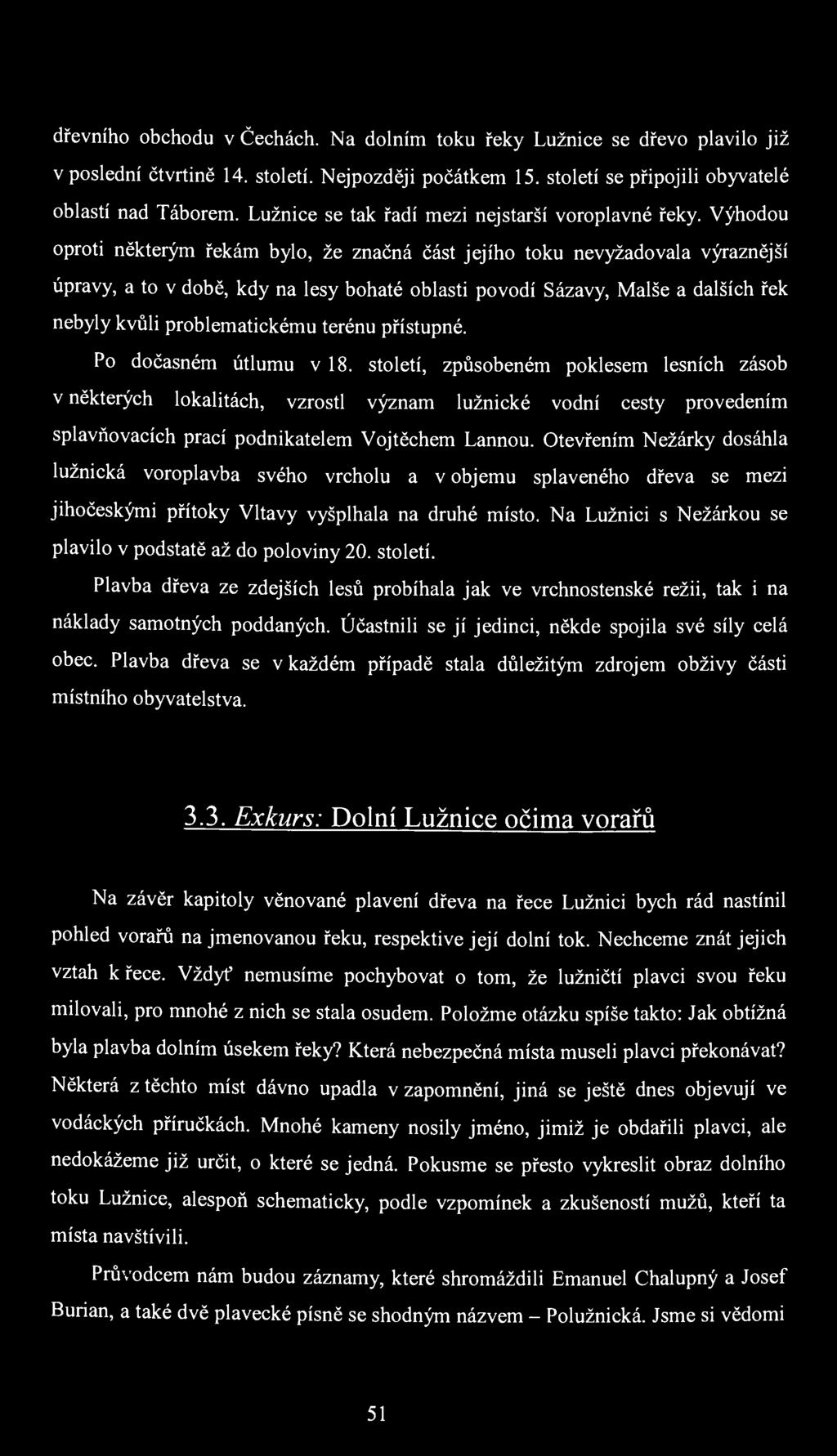 dřevního obchodu v Čechách. Na dolním toku řeky Lužnice se dřevo plavilo již v poslední čtvrtině 14. století. Nejpozději počátkem 15. století se připojili obyvatelé oblastí nad Táborem.