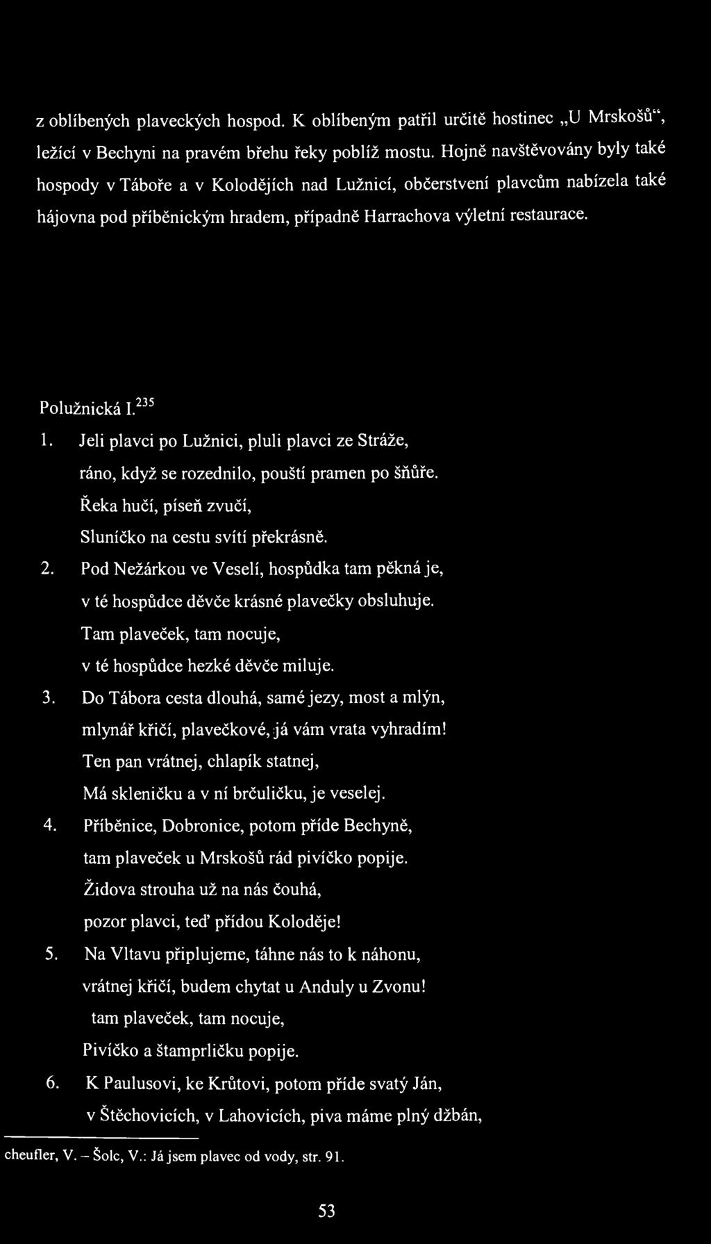 z oblíbených plaveckých hospod. К oblíbeným patřil určitě hostinec U Mrskošů", ležící v Bechyni na pravém břehu řeky poblíž mostu.