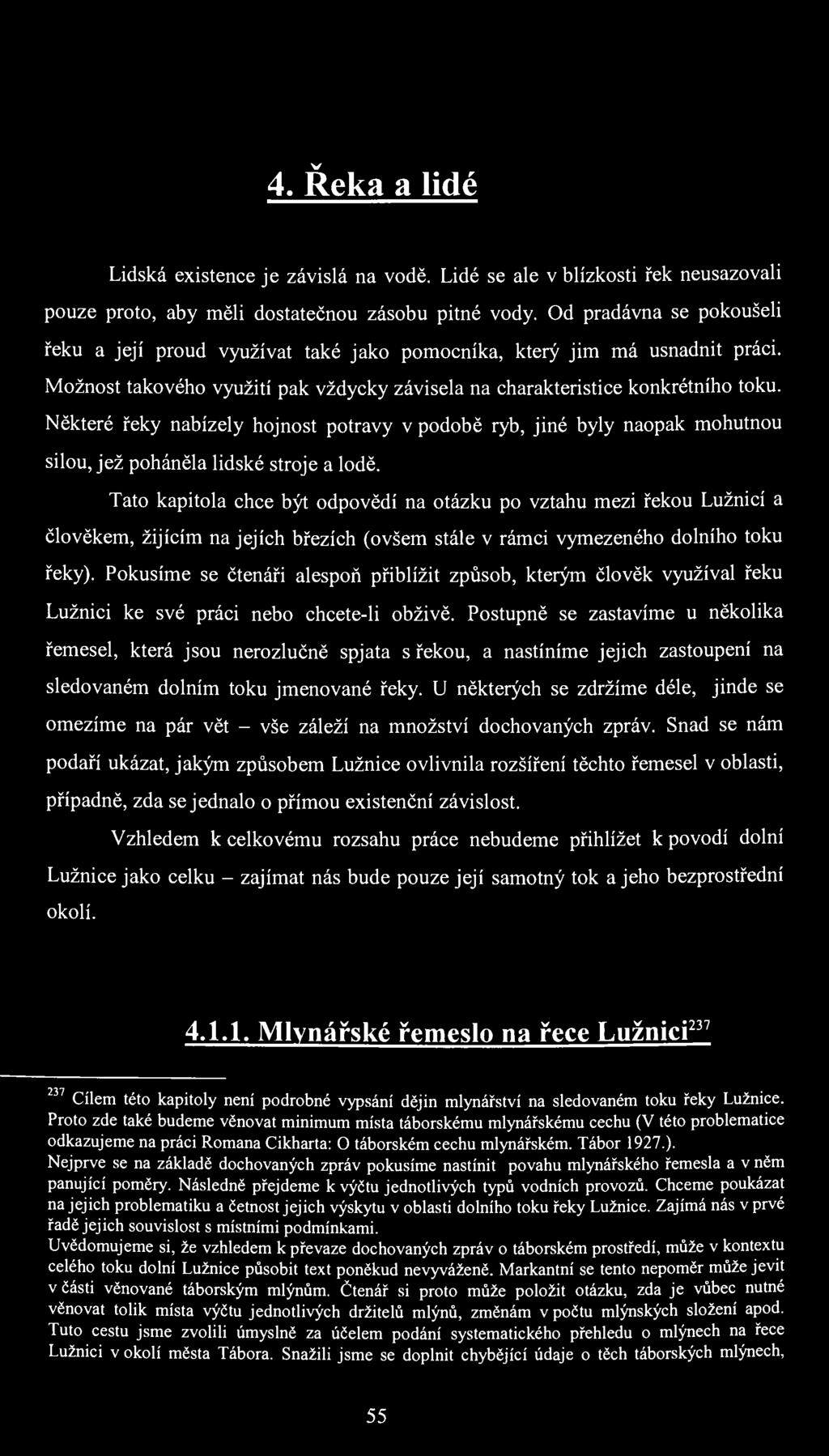 v 4. Reka a lidé Lidská existence je závislá na vodě. Lidé se ale v blízkosti řek neusazovali pouze proto, aby měli dostatečnou zásobu pitné vody.