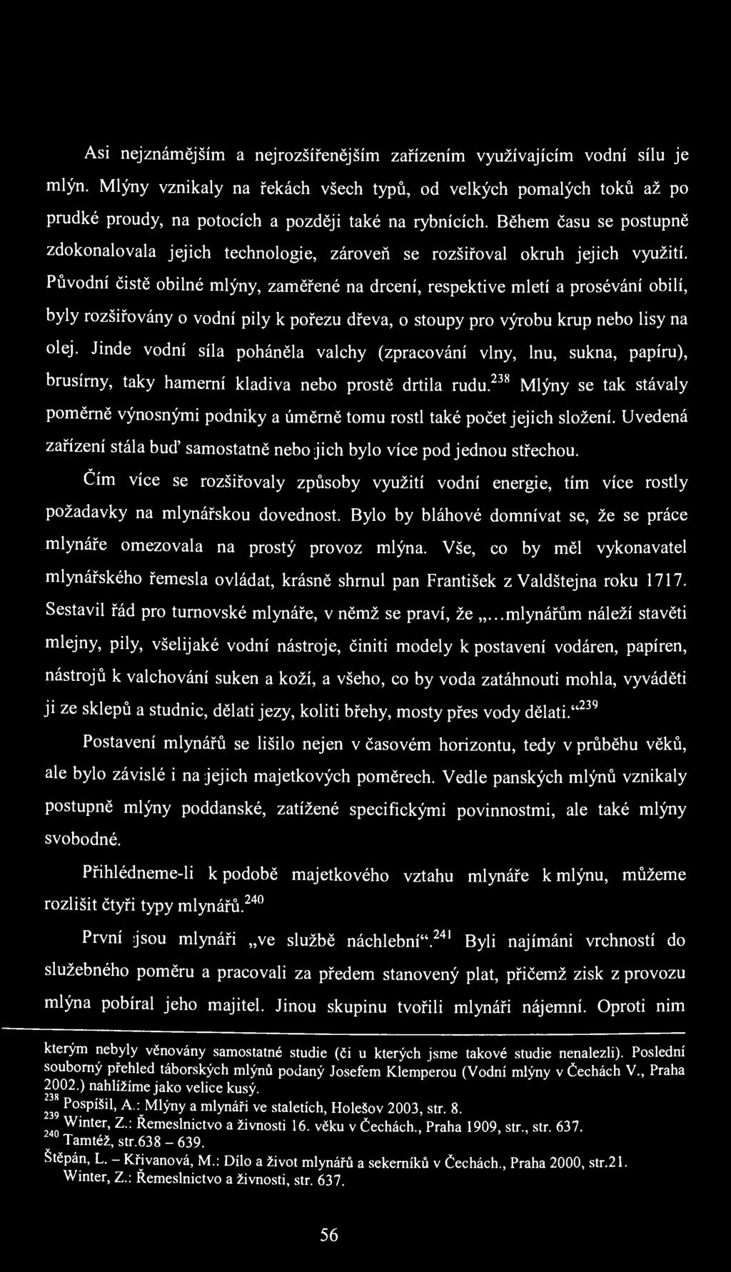 Asi nejznámějším a nej rozšířenějším zařízením využívajícím vodní sílu je mlýn.