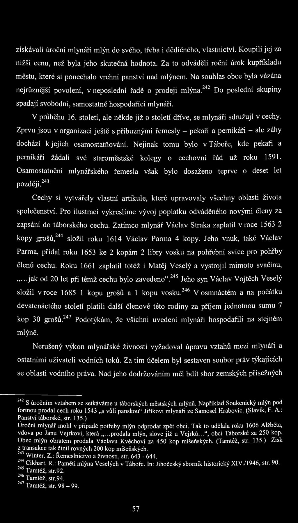 získávali úroční mlynáři mlýn do svého, třeba i dědičného, vlastnictví. Koupili jej za nižší cenu, než byla jeho skutečná hodnota.