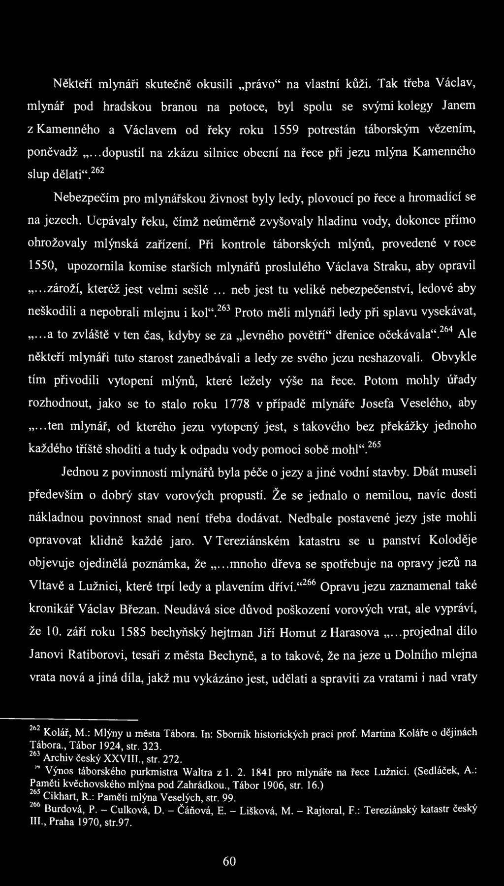 Někteří mlynáři skutečně okusili právo" na vlastní kůži.