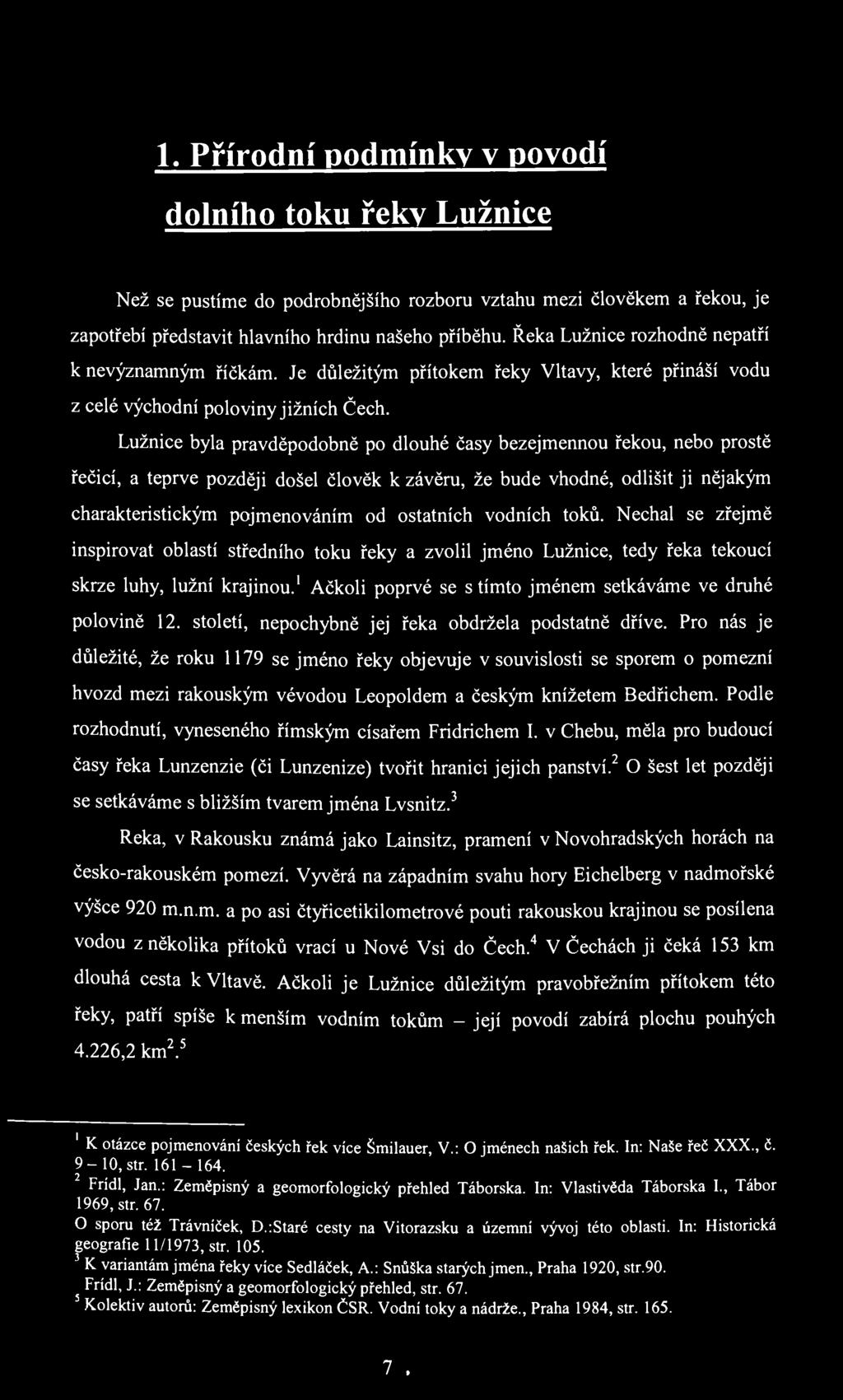 1. Přírodní podmínky v povodí dolního toku řeky Lužnice Než se pustíme do podrobnějšího rozboru vztahu mezi člověkem a řekou, je zapotřebí představit hlavního hrdinu našeho příběhu.