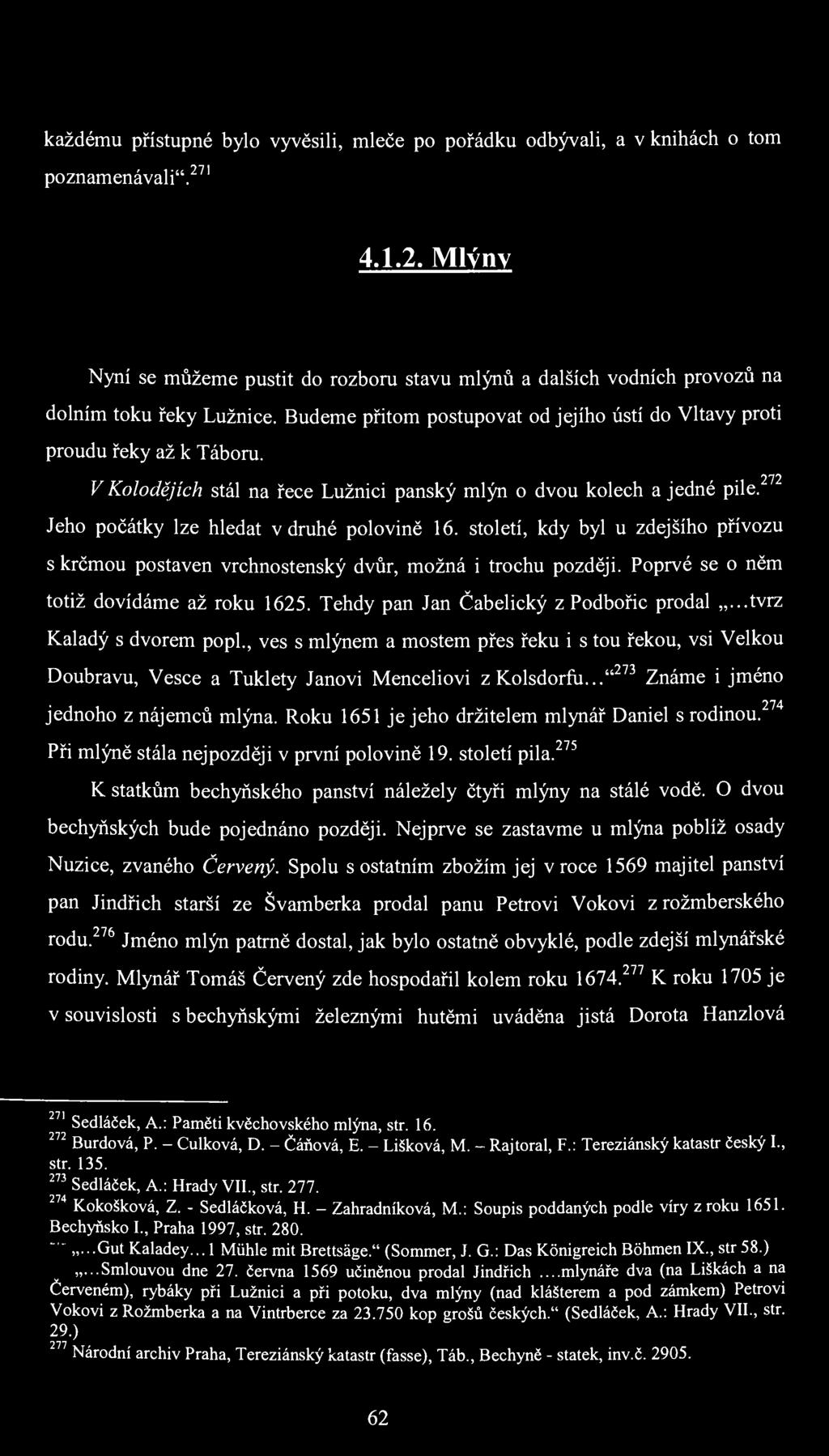 každému přístupné bylo vyvěsili, mleče po pořádku odbývali, a v knihách o tom poznamenávali". 27