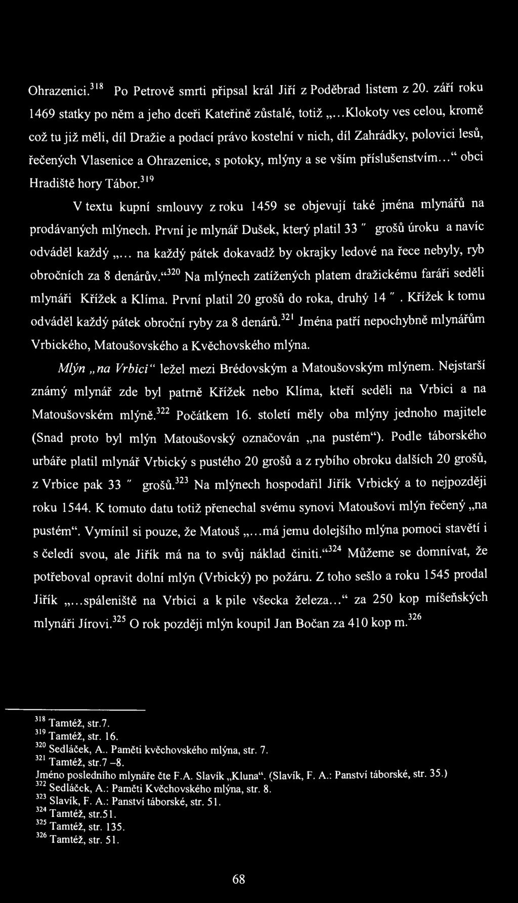 Ohrazenici. 318 Po Petrově smrti připsal král Jiří z Poděbrad listem z 20. září roku 1469 statky po něm a jeho dceři Kateřině zůstalé, totiž.