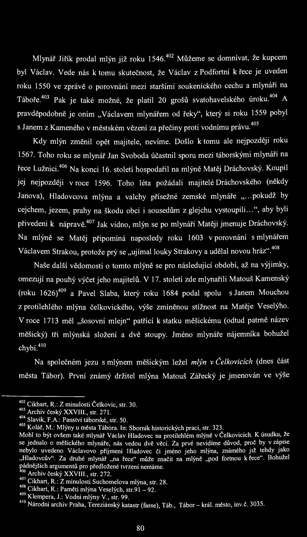 Mlynář Jiřík prodal mlýn již roku 1546 402 Můžeme se domnívat, že kupcem byl Václav.