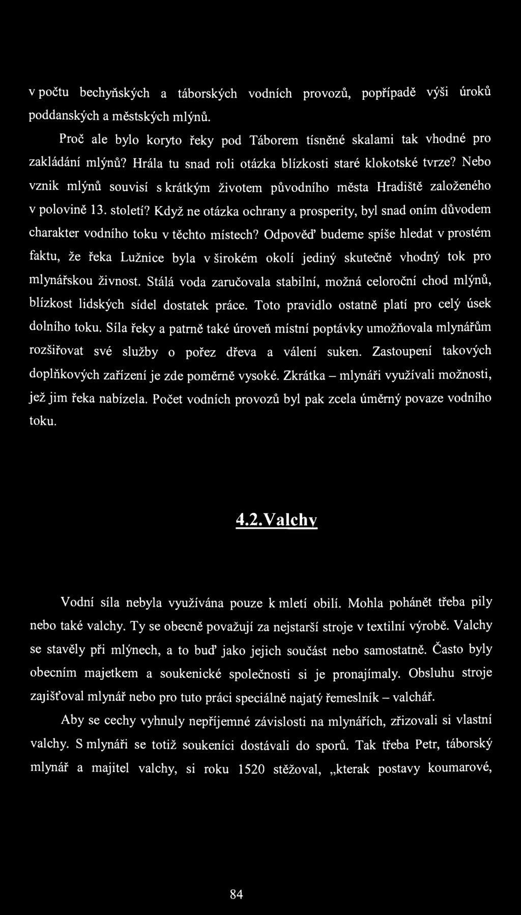 v počtu bechyňských a táborských vodních provozů, popřípadě výši úroků poddanských a městských mlýnů. Proč ale bylo koryto řeky pod Táborem tísněné skalami tak vhodné pro zakládání mlýnů?