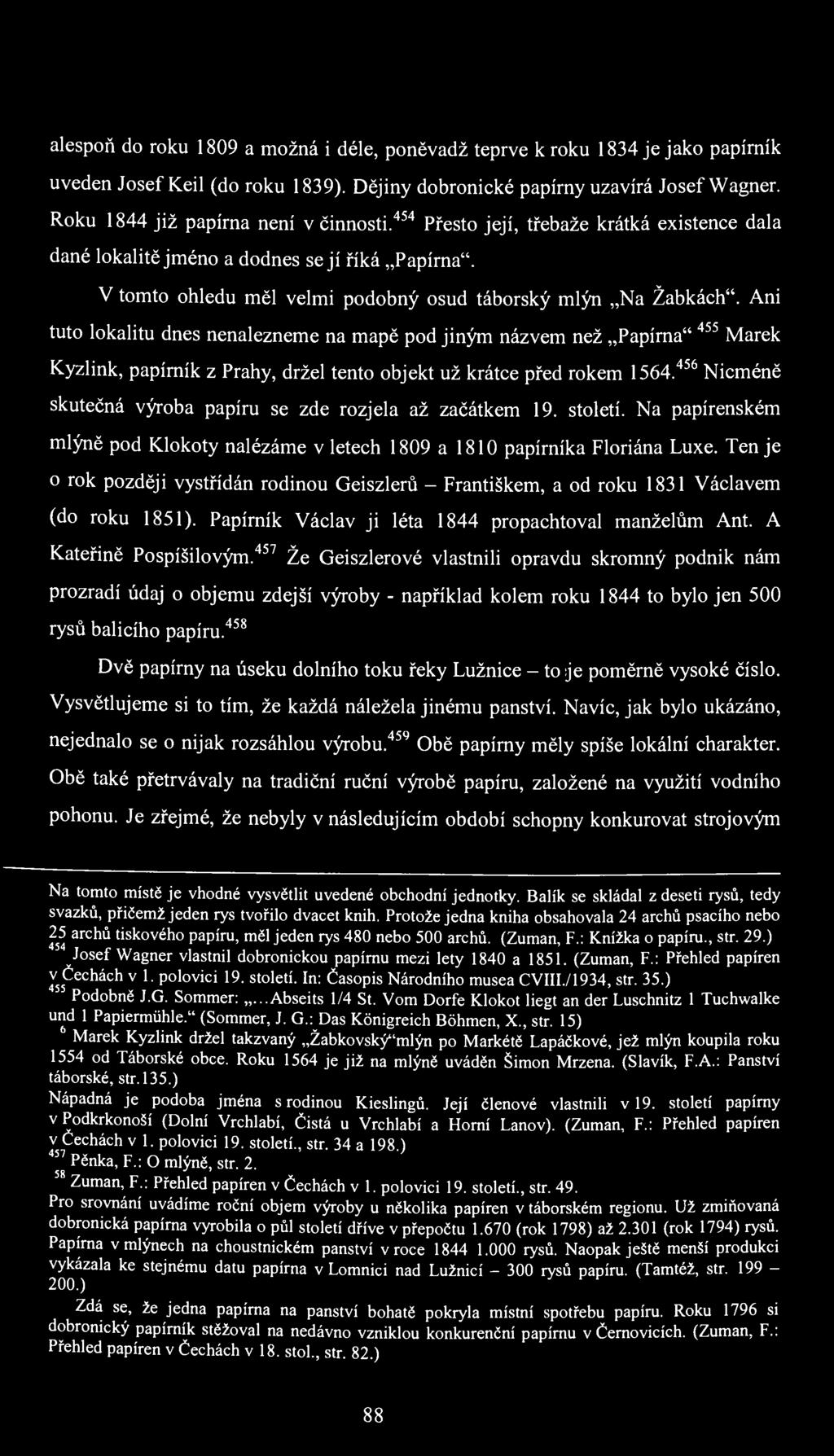 alespoň do roku 1809 a možná i déle, poněvadž teprve k roku 1834 je jako papírník uveden Josef Keil (do roku 1839). Dějiny dobronické papírny uzavírá Josef Wagner.