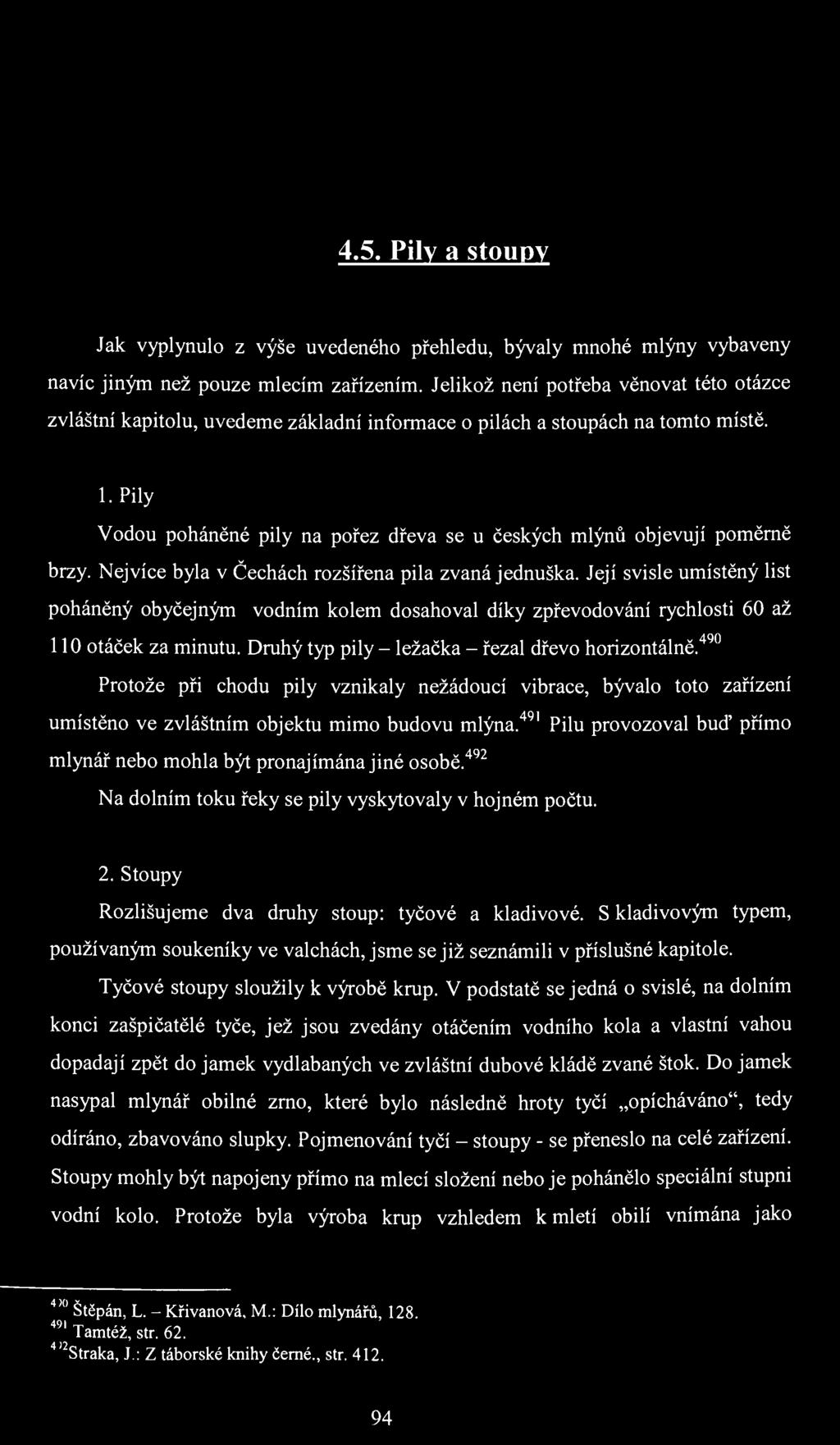 4.5. Pily a stoupy Jak vyplynulo z výše uvedeného přehledu, bývaly mnohé mlýny vybaveny navíc jiným než pouze mlecím zařízením.