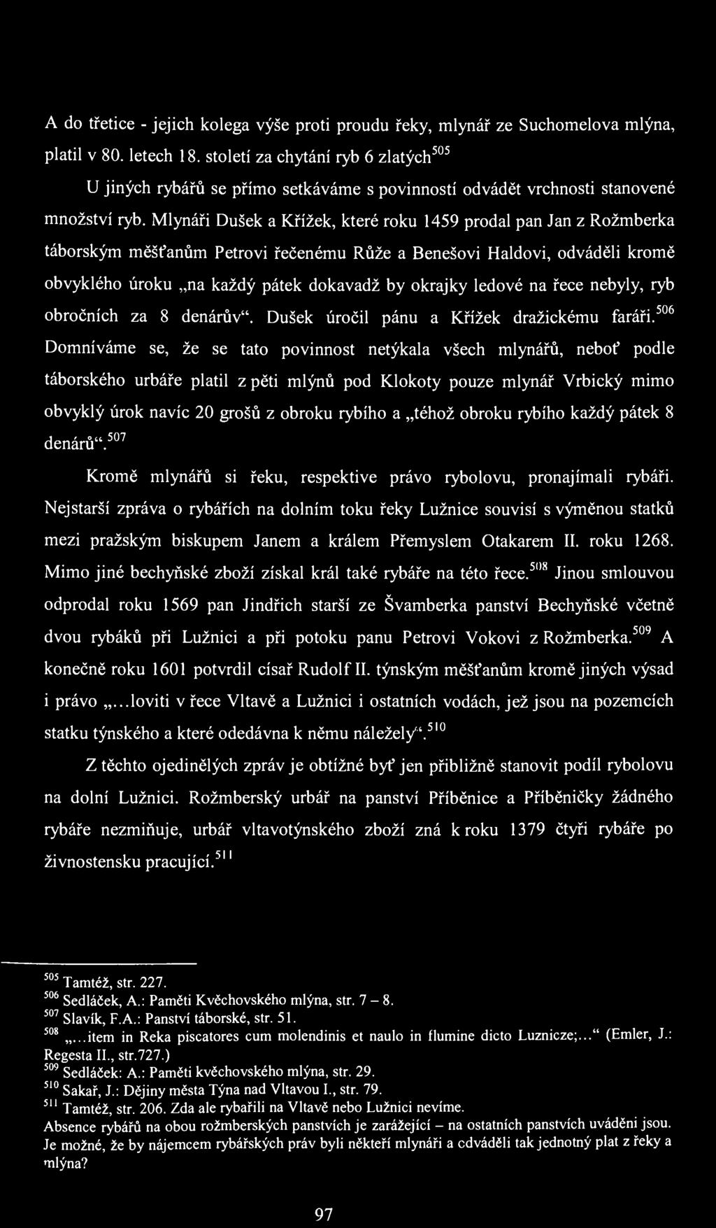 A do třetice - jejich kolega výše proti proudu řeky, mlynář ze Suchomelova mlýna, platil v 80. letech 18.