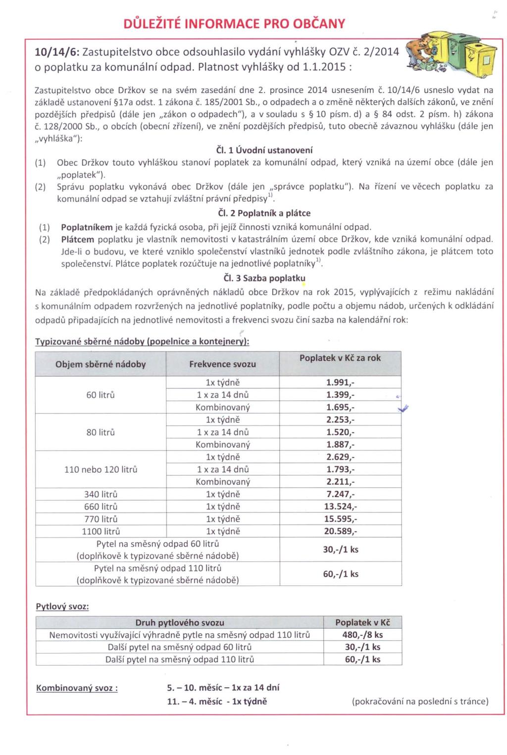 DŮLEŽiTÉ INFORMACE PRO OBČANY ---... 10/14/6' Zastupitelstvo obce odsouhlasilo vvdání ""h""y OZV i: 2/2014 ~ ttl,ge& o poplatku za komunální odpad. Platnost vyhlášky od 1.1.2015 :...,..".. O Zastupitelstvo obce Držkov se na svém zasedání dne 2.