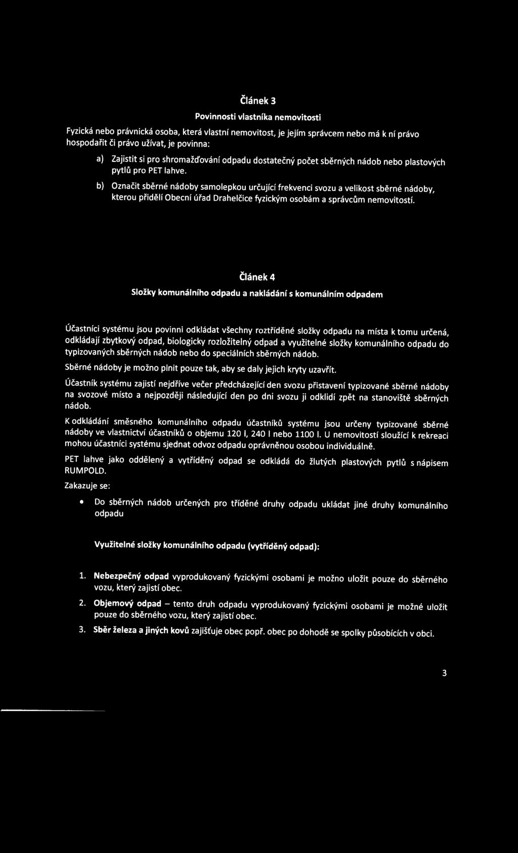 b) Označit sběrné nádoby samolepkou určující frekvenci svozu a velikost sběrné nádoby, kterou přidělí Obecní úřad Drahelčice fyzickým osobám a správcům nemovitostí.